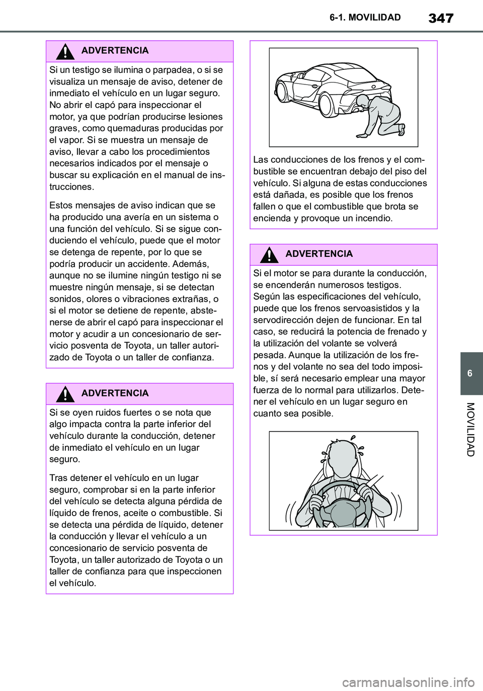 TOYOTA SUPRA 2020 Manuale de Empleo (in Spanish) 347
6
Supra Owners Manual_ES
6-1. MOVILIDAD
MOVILIDAD
ADVERTENCIA
Si un testigo se ilumina o parpadea, o si se
visualiza un mensaje de aviso, detener de
inmediato el vehículo en un lugar seguro.
TOYOTA SUPRA 2020 Manuale de Empleo (in Spanish) 347
6
Supra Owners Manual_ES
6-1. MOVILIDAD
MOVILIDAD
ADVERTENCIA
Si un testigo se ilumina o parpadea, o si se
visualiza un mensaje de aviso, detener de
inmediato el vehículo en un lugar seguro.