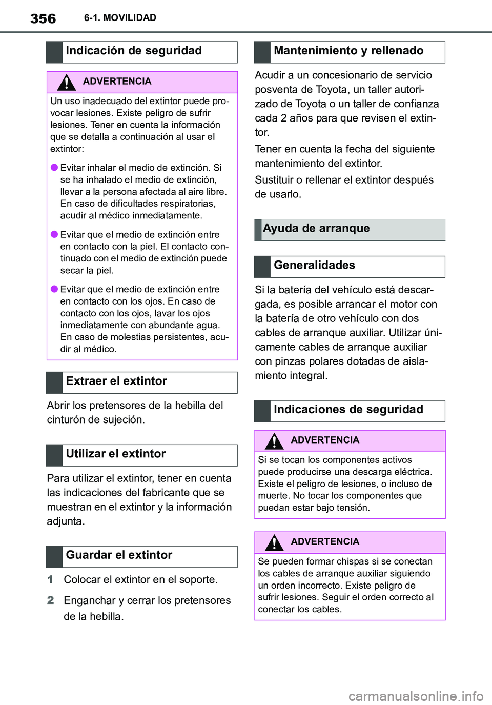 TOYOTA SUPRA 2020 Manuale de Empleo (in Spanish) 356
Supra Owners Manual_ES
6-1. MOVILIDAD
Abrir los pretensores de la hebilla del
cinturón de sujeción.
Para utilizar el extintor, tener en cuenta
las indicaciones del fabricante que se
muestran TOYOTA SUPRA 2020 Manuale de Empleo (in Spanish) 356
Supra Owners Manual_ES
6-1. MOVILIDAD
Abrir los pretensores de la hebilla del
cinturón de sujeción.
Para utilizar el extintor, tener en cuenta
las indicaciones del fabricante que se
muestran