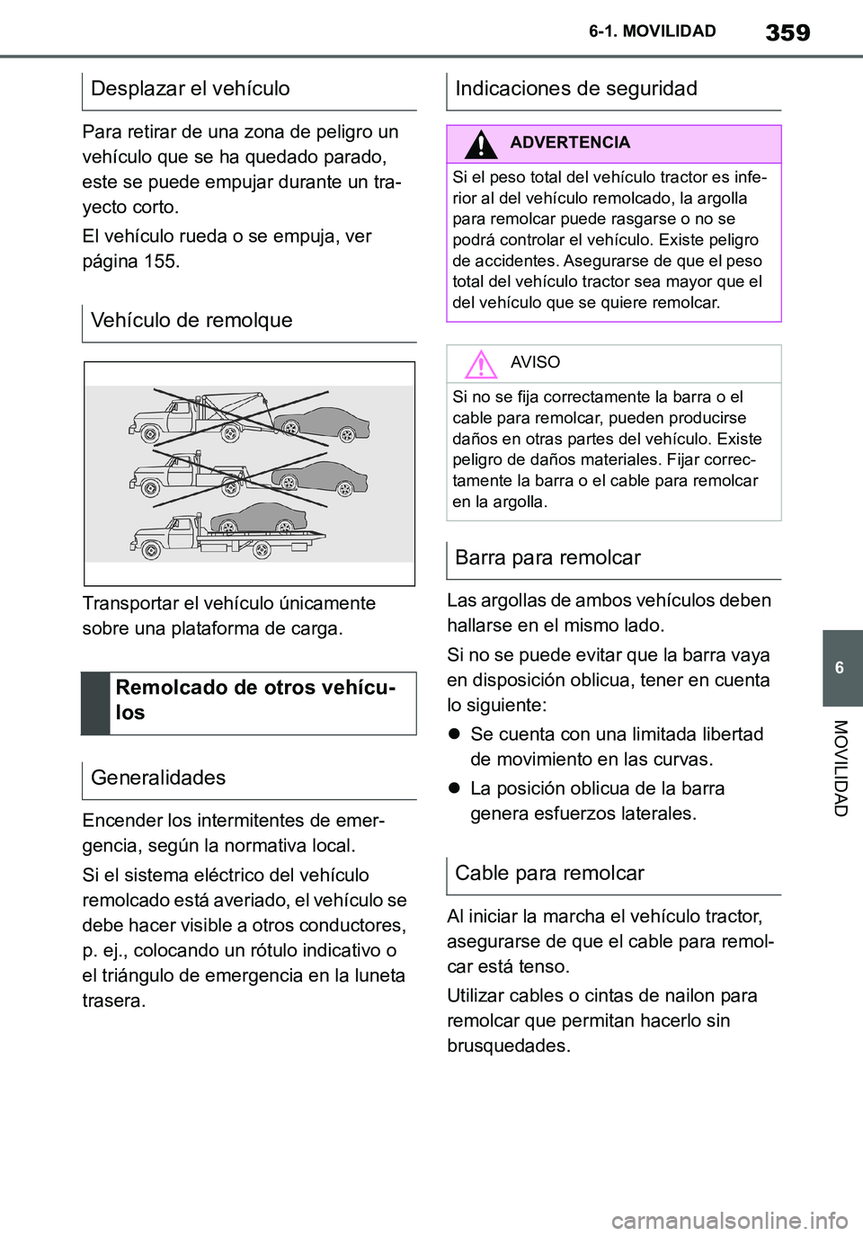 TOYOTA SUPRA 2020 Manuale de Empleo (in Spanish) 359
6
Supra Owners Manual_ES
6-1. MOVILIDAD
MOVILIDAD
Para retirar de una zona de peligro un
vehículo que se ha quedado parado,
este se puede empujar durante un tra-
yecto corto.
El vehículo rued TOYOTA SUPRA 2020 Manuale de Empleo (in Spanish) 359
6
Supra Owners Manual_ES
6-1. MOVILIDAD
MOVILIDAD
Para retirar de una zona de peligro un
vehículo que se ha quedado parado,
este se puede empujar durante un tra-
yecto corto.
El vehículo rued