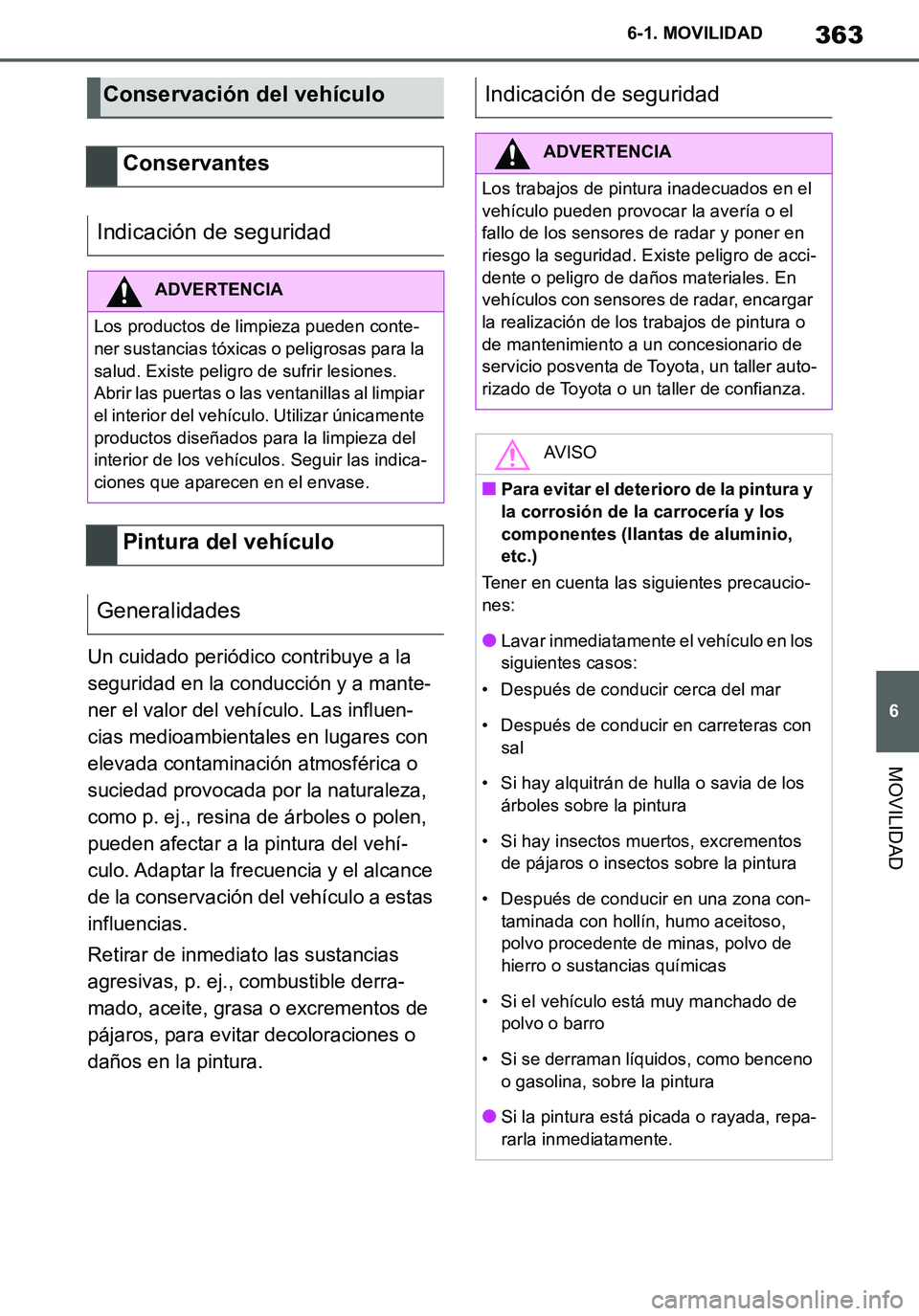 TOYOTA SUPRA 2020 Manuale de Empleo (in Spanish) 363
6
Supra Owners Manual_ES
6-1. MOVILIDAD
MOVILIDAD
Un cuidado periódico contribuye a la
seguridad en la conducción y a mante-
ner el valor del vehículo. Las influen-
cias medioambientales en l TOYOTA SUPRA 2020 Manuale de Empleo (in Spanish) 363
6
Supra Owners Manual_ES
6-1. MOVILIDAD
MOVILIDAD
Un cuidado periódico contribuye a la
seguridad en la conducción y a mante-
ner el valor del vehículo. Las influen-
cias medioambientales en l