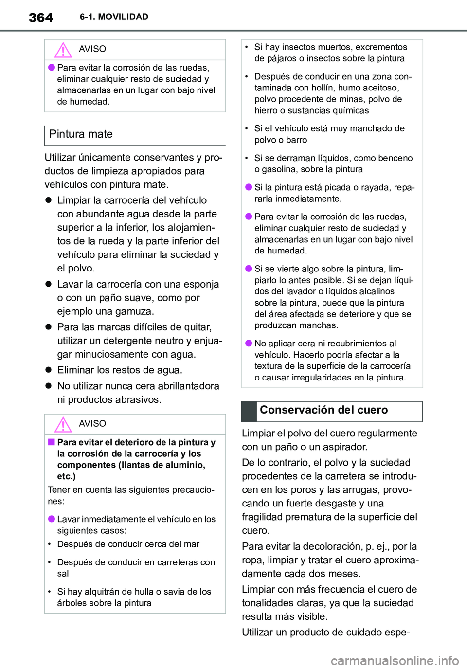 TOYOTA SUPRA 2020 Manuale de Empleo (in Spanish) 364
Supra Owners Manual_ES
6-1. MOVILIDAD
Utilizar únicamente conservantes y pro-
ductos de limpieza apropiados para
vehículos con pintura mate.
Limpiar la carrocería del vehículo
con abunda TOYOTA SUPRA 2020 Manuale de Empleo (in Spanish) 364
Supra Owners Manual_ES
6-1. MOVILIDAD
Utilizar únicamente conservantes y pro-
ductos de limpieza apropiados para
vehículos con pintura mate.
Limpiar la carrocería del vehículo
con abunda