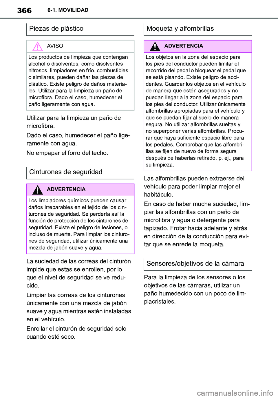 TOYOTA SUPRA 2020 Manuale de Empleo (in Spanish) 366
Supra Owners Manual_ES
6-1. MOVILIDAD
Utilizar para la limpieza un paño de
microfibra.
Dado el caso, humedecer el paño lige-
ramente con agua.
No empapar el forro del techo.
La suciedad de las TOYOTA SUPRA 2020 Manuale de Empleo (in Spanish) 366
Supra Owners Manual_ES
6-1. MOVILIDAD
Utilizar para la limpieza un paño de
microfibra.
Dado el caso, humedecer el paño lige-
ramente con agua.
No empapar el forro del techo.
La suciedad de las