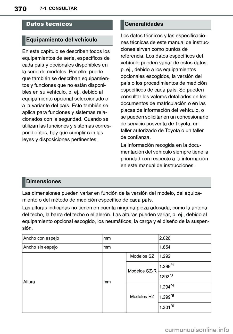 TOYOTA SUPRA 2020 Manuale de Empleo (in Spanish) 370
Supra Owners Manual_ES
7-1. CONSULTAR
7-1.CONSULTAR
En este capítulo se describen todos los
equipamientos de serie, específicos de
cada país y opcionales disponibles en
la serie de modelos. TOYOTA SUPRA 2020 Manuale de Empleo (in Spanish) 370
Supra Owners Manual_ES
7-1. CONSULTAR
7-1.CONSULTAR
En este capítulo se describen todos los
equipamientos de serie, específicos de
cada país y opcionales disponibles en
la serie de modelos.