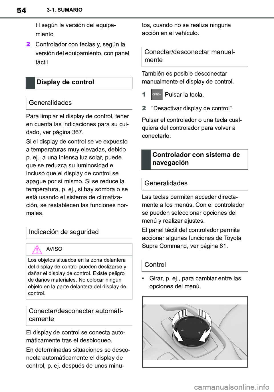 TOYOTA SUPRA 2020 Manuale de Empleo (in Spanish) 54
Supra Owners Manual_ES
3-1. SUMARIO
til según la versión del equipa-
miento
2Controlador con teclas y, según la
versión del equipamiento, con panel
táctil
Para limpiar el display de control TOYOTA SUPRA 2020 Manuale de Empleo (in Spanish) 54
Supra Owners Manual_ES
3-1. SUMARIO
til según la versión del equipa-
miento
2Controlador con teclas y, según la
versión del equipamiento, con panel
táctil
Para limpiar el display de control