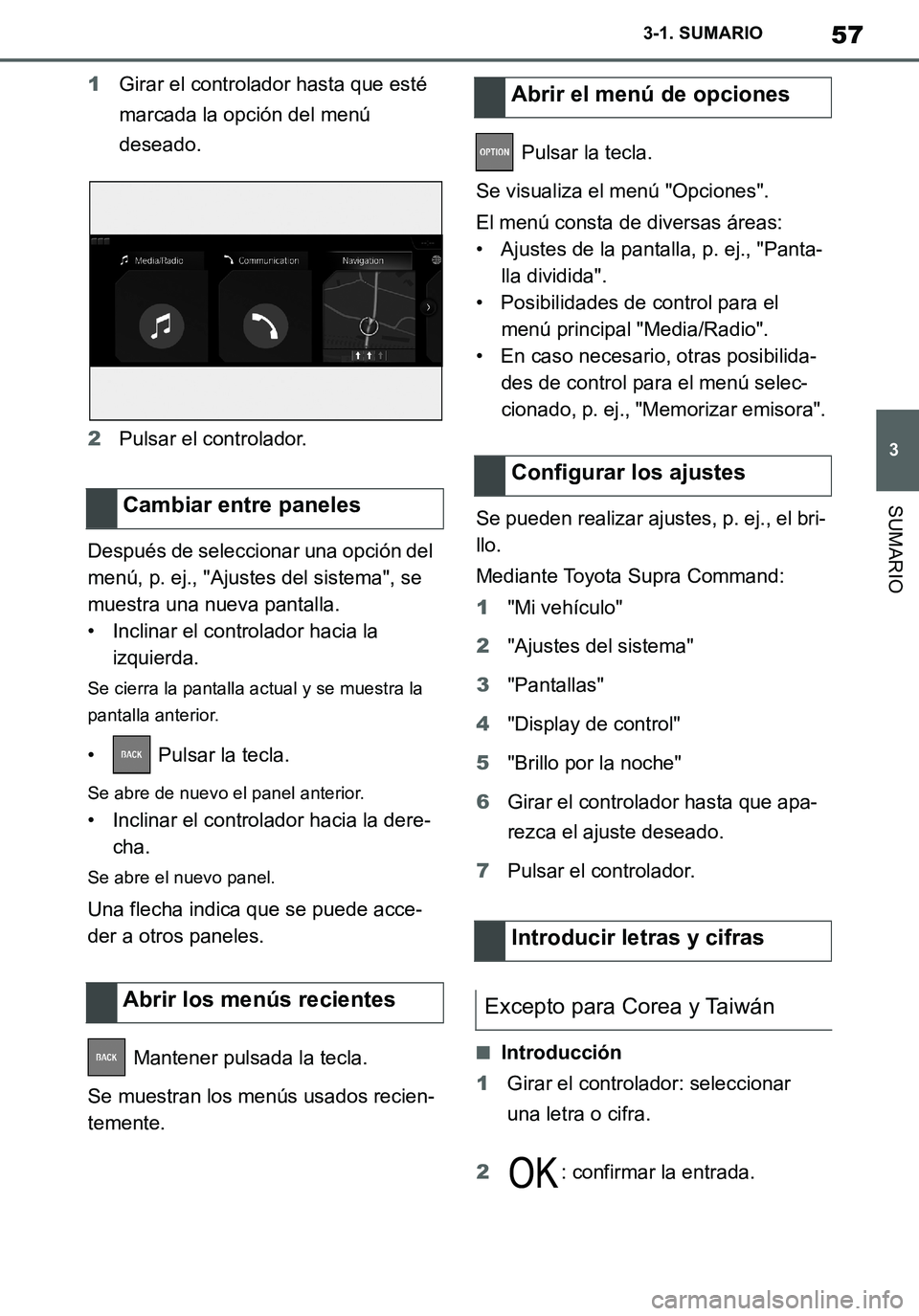TOYOTA SUPRA 2020 Manuale de Empleo (in Spanish) 57
3
Supra Owners Manual_ES
3-1. SUMARIO
SUMARIO
1Girar el controlador hasta que esté
marcada la opción del menú
deseado.
2Pulsar el controlador.
Después de seleccionar una opción del
menú, TOYOTA SUPRA 2020 Manuale de Empleo (in Spanish) 57
3
Supra Owners Manual_ES
3-1. SUMARIO
SUMARIO
1Girar el controlador hasta que esté
marcada la opción del menú
deseado.
2Pulsar el controlador.
Después de seleccionar una opción del
menú,