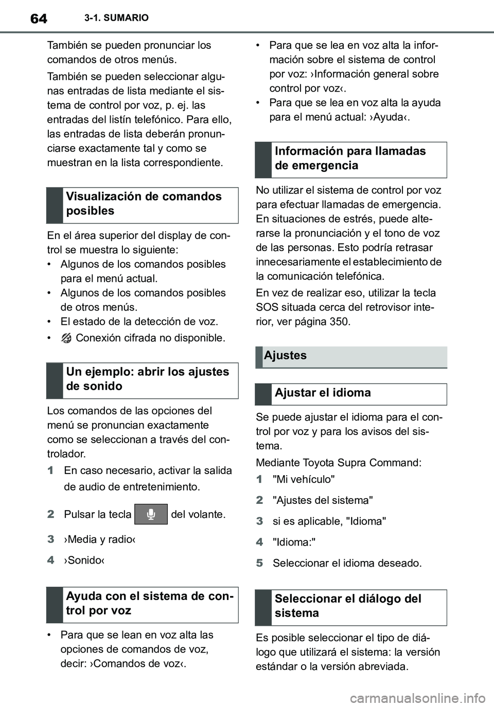 TOYOTA SUPRA 2020 Manuale de Empleo (in Spanish) 64
Supra Owners Manual_ES
3-1. SUMARIO
También se pueden pronunciar los
comandos de otros menús.
También se pueden seleccionar algu-
nas entradas de lista mediante el sis-
tema de control por voz TOYOTA SUPRA 2020 Manuale de Empleo (in Spanish) 64
Supra Owners Manual_ES
3-1. SUMARIO
También se pueden pronunciar los
comandos de otros menús.
También se pueden seleccionar algu-
nas entradas de lista mediante el sis-
tema de control por voz