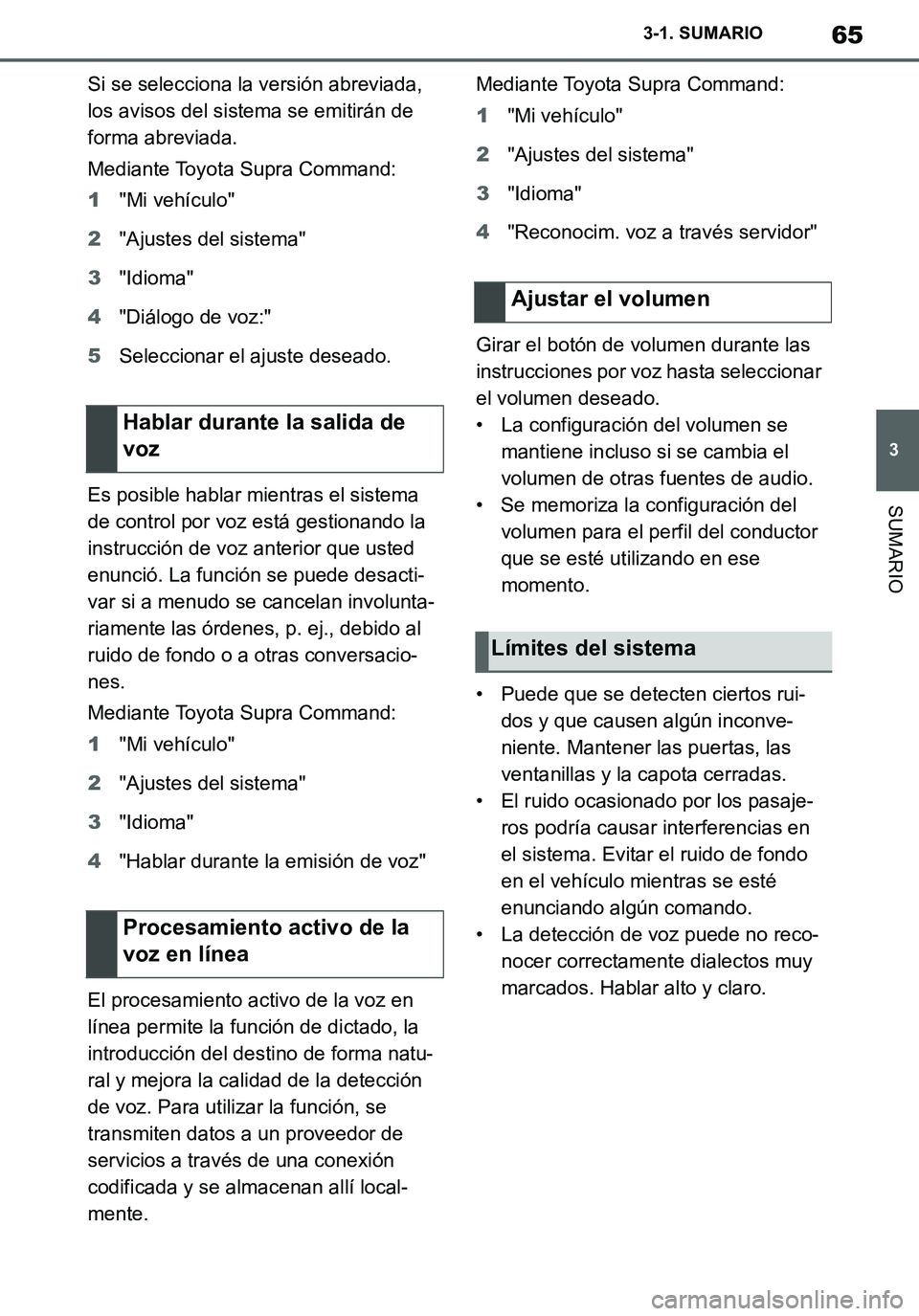 TOYOTA SUPRA 2020 Manuale de Empleo (in Spanish) 65
3
Supra Owners Manual_ES
3-1. SUMARIO
SUMARIO
Si se selecciona la versión abreviada,
los avisos del sistema se emitirán de
forma abreviada.
Mediante Toyota Supra Command:
1"Mi vehículo"
2"Aju TOYOTA SUPRA 2020 Manuale de Empleo (in Spanish) 65
3
Supra Owners Manual_ES
3-1. SUMARIO
SUMARIO
Si se selecciona la versión abreviada,
los avisos del sistema se emitirán de
forma abreviada.
Mediante Toyota Supra Command:
1"Mi vehículo"
2"Aju