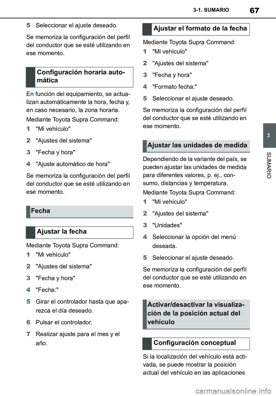 TOYOTA SUPRA 2020 Manuale de Empleo (in Spanish) 67
3
Supra Owners Manual_ES
3-1. SUMARIO
SUMARIO
5Seleccionar el ajuste deseado.
Se memoriza la configuración del perfil
del conductor que se esté utilizando en
ese momento.
En función del equip TOYOTA SUPRA 2020 Manuale de Empleo (in Spanish) 67
3
Supra Owners Manual_ES
3-1. SUMARIO
SUMARIO
5Seleccionar el ajuste deseado.
Se memoriza la configuración del perfil
del conductor que se esté utilizando en
ese momento.
En función del equip