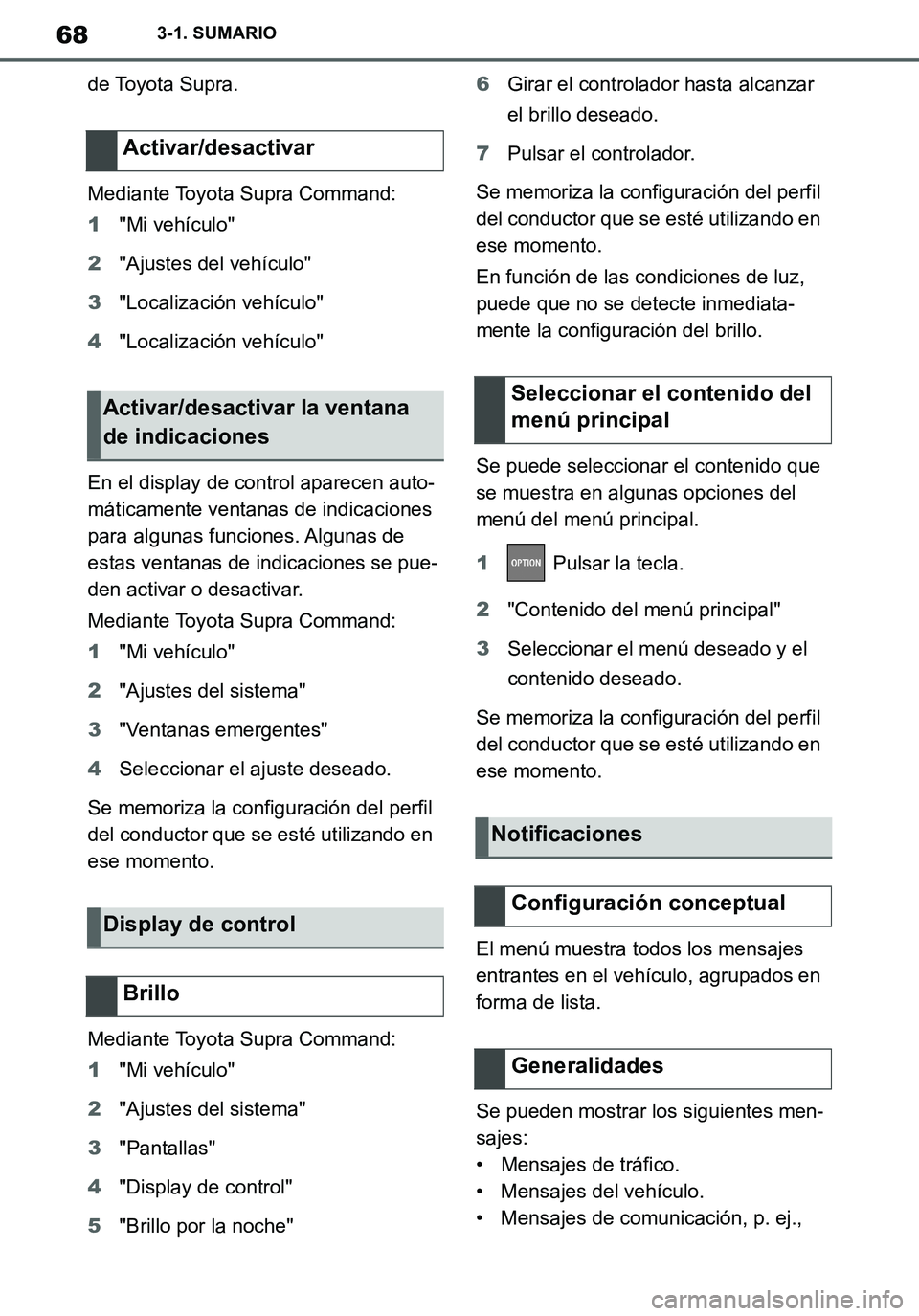 TOYOTA SUPRA 2020 Manuale de Empleo (in Spanish) 68
Supra Owners Manual_ES
3-1. SUMARIO
de Toyota Supra.
Mediante Toyota Supra Command:
1"Mi vehículo"
2"Ajustes del vehículo"
3"Localización vehículo"
4"Localización vehículo"
En el display de TOYOTA SUPRA 2020 Manuale de Empleo (in Spanish) 68
Supra Owners Manual_ES
3-1. SUMARIO
de Toyota Supra.
Mediante Toyota Supra Command:
1"Mi vehículo"
2"Ajustes del vehículo"
3"Localización vehículo"
4"Localización vehículo"
En el display de