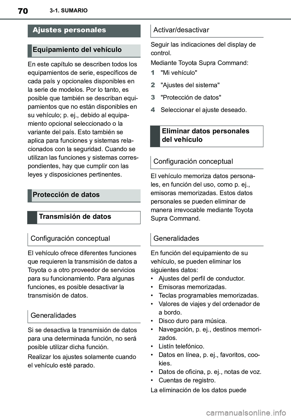 TOYOTA SUPRA 2020 Manuale de Empleo (in Spanish) 70
Supra Owners Manual_ES
3-1. SUMARIO
En este capítulo se describen todos los
equipamientos de serie, específicos de
cada país y opcionales disponibles en
la serie de modelos. Por lo tanto, es TOYOTA SUPRA 2020 Manuale de Empleo (in Spanish) 70
Supra Owners Manual_ES
3-1. SUMARIO
En este capítulo se describen todos los
equipamientos de serie, específicos de
cada país y opcionales disponibles en
la serie de modelos. Por lo tanto, es