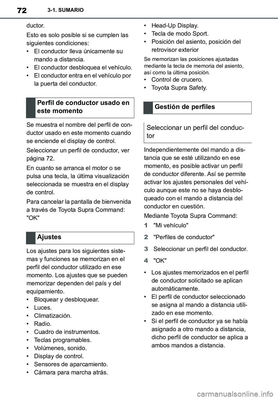 TOYOTA SUPRA 2020 Manuale de Empleo (in Spanish) 72
Supra Owners Manual_ES
3-1. SUMARIO
ductor.
Esto es solo posible si se cumplen las
siguientes condiciones:
• El conductor lleva únicamente su
mando a distancia.
• El conductor desbloquea el TOYOTA SUPRA 2020 Manuale de Empleo (in Spanish) 72
Supra Owners Manual_ES
3-1. SUMARIO
ductor.
Esto es solo posible si se cumplen las
siguientes condiciones:
• El conductor lleva únicamente su
mando a distancia.
• El conductor desbloquea el