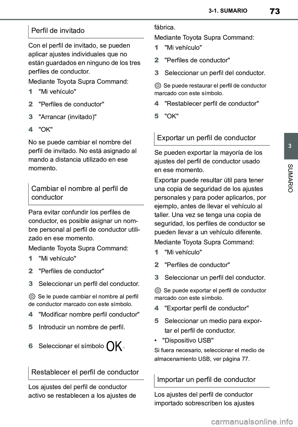TOYOTA SUPRA 2020 Manuale de Empleo (in Spanish) 73
3
Supra Owners Manual_ES
3-1. SUMARIO
SUMARIO
Con el perfil de invitado, se pueden
aplicar ajustes individuales que no
están guardados en ninguno de los tres
perfiles de conductor.
Mediante To TOYOTA SUPRA 2020 Manuale de Empleo (in Spanish) 73
3
Supra Owners Manual_ES
3-1. SUMARIO
SUMARIO
Con el perfil de invitado, se pueden
aplicar ajustes individuales que no
están guardados en ninguno de los tres
perfiles de conductor.
Mediante To