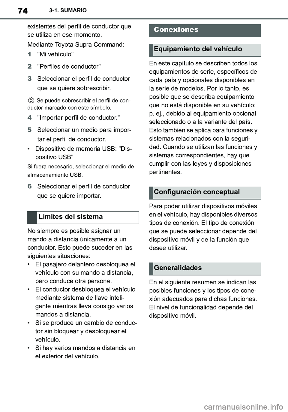 TOYOTA SUPRA 2020 Manuale de Empleo (in Spanish) 74
Supra Owners Manual_ES
3-1. SUMARIO
existentes del perfil de conductor que
se utiliza en ese momento.
Mediante Toyota Supra Command:
1"Mi vehículo"
2"Perfiles de conductor"
3Seleccionar el perfi TOYOTA SUPRA 2020 Manuale de Empleo (in Spanish) 74
Supra Owners Manual_ES
3-1. SUMARIO
existentes del perfil de conductor que
se utiliza en ese momento.
Mediante Toyota Supra Command:
1"Mi vehículo"
2"Perfiles de conductor"
3Seleccionar el perfi