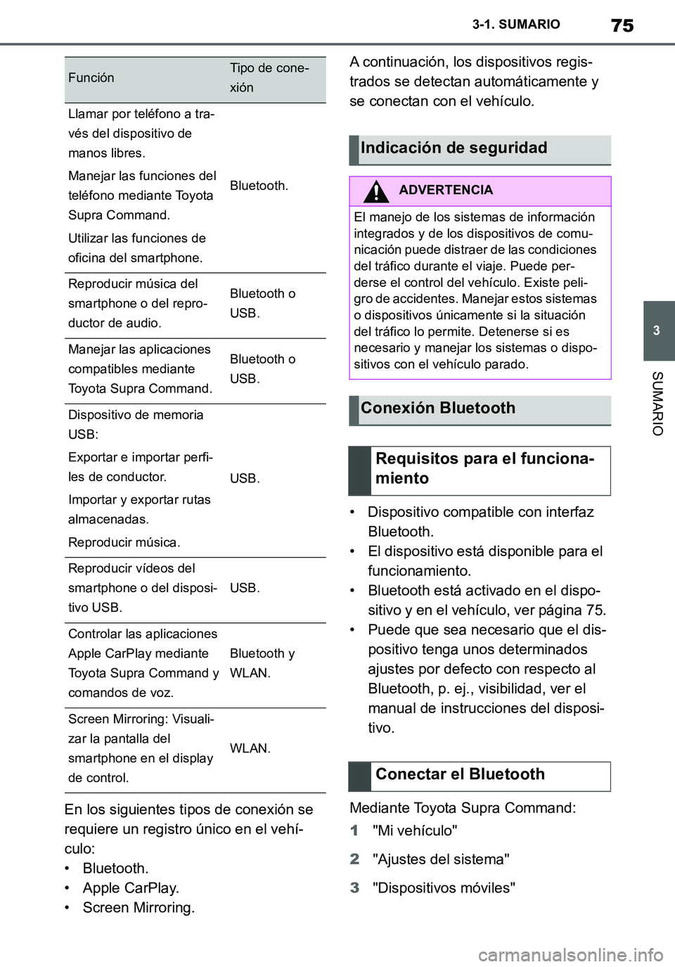 TOYOTA SUPRA 2020 Manuale de Empleo (in Spanish) 75
3
Supra Owners Manual_ES
3-1. SUMARIO
SUMARIO
En los siguientes tipos de conexión se
requiere un registro único en el vehí-
culo:
• Bluetooth.
• Apple CarPlay.
• Screen Mirroring.A conti TOYOTA SUPRA 2020 Manuale de Empleo (in Spanish) 75
3
Supra Owners Manual_ES
3-1. SUMARIO
SUMARIO
En los siguientes tipos de conexión se
requiere un registro único en el vehí-
culo:
• Bluetooth.
• Apple CarPlay.
• Screen Mirroring.A conti