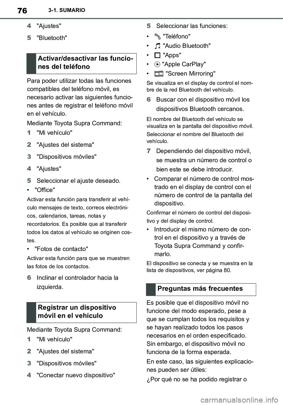 TOYOTA SUPRA 2020 Manuale de Empleo (in Spanish) 76
Supra Owners Manual_ES
3-1. SUMARIO
4"Ajustes"
5"Bluetooth"
Para poder utilizar todas las funciones
compatibles del teléfono móvil, es
necesario activar las siguientes funcio-
nes antes de reg TOYOTA SUPRA 2020 Manuale de Empleo (in Spanish) 76
Supra Owners Manual_ES
3-1. SUMARIO
4"Ajustes"
5"Bluetooth"
Para poder utilizar todas las funciones
compatibles del teléfono móvil, es
necesario activar las siguientes funcio-
nes antes de reg