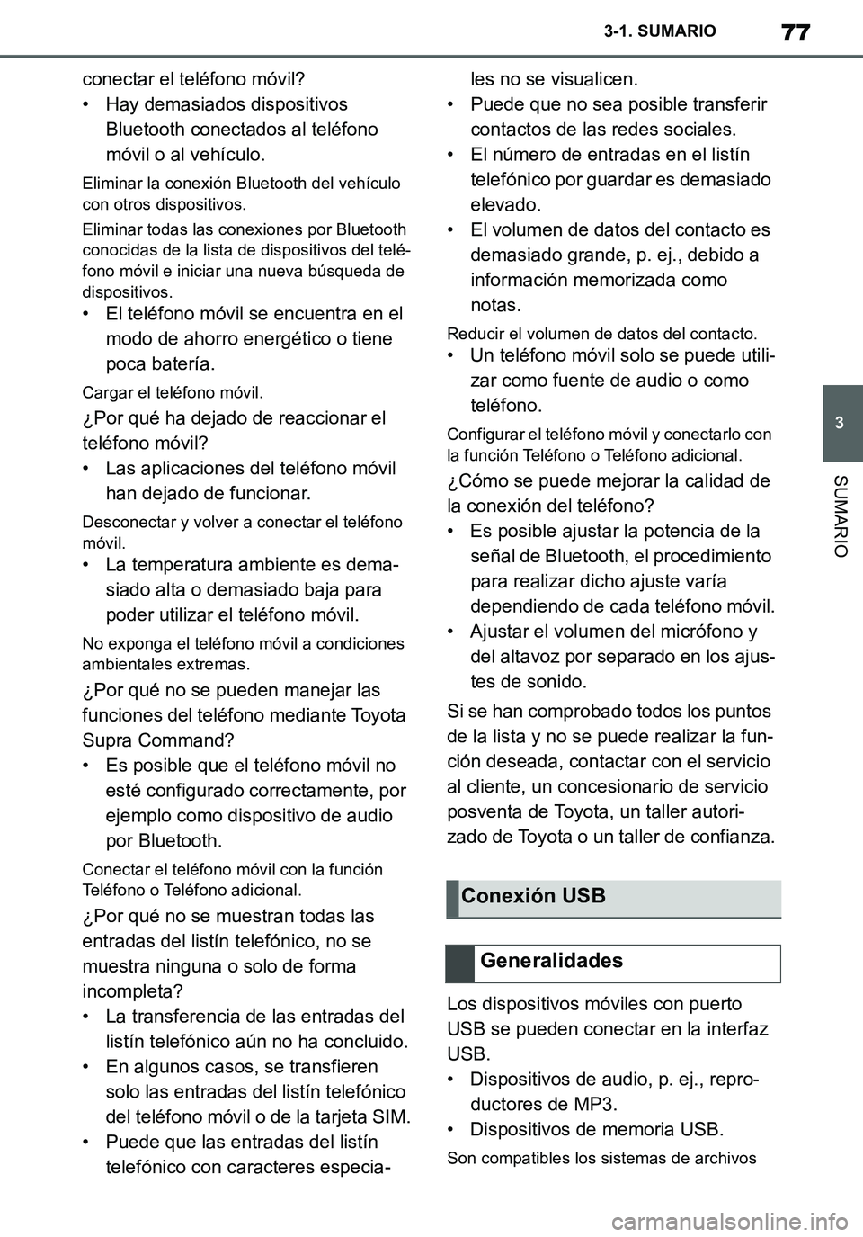 TOYOTA SUPRA 2020 Manuale de Empleo (in Spanish) 77
3
Supra Owners Manual_ES
3-1. SUMARIO
SUMARIO
conectar el teléfono móvil?
• Hay demasiados dispositivos
Bluetooth conectados al teléfono
móvil o al vehículo.
Eliminar la conexión Bluetoo TOYOTA SUPRA 2020 Manuale de Empleo (in Spanish) 77
3
Supra Owners Manual_ES
3-1. SUMARIO
SUMARIO
conectar el teléfono móvil?
• Hay demasiados dispositivos
Bluetooth conectados al teléfono
móvil o al vehículo.
Eliminar la conexión Bluetoo