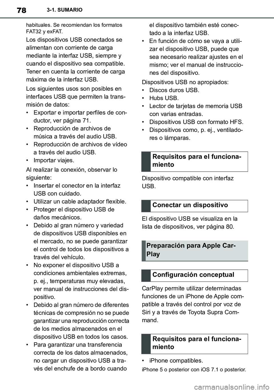 TOYOTA SUPRA 2020 Manuale de Empleo (in Spanish) 78
Supra Owners Manual_ES
3-1. SUMARIO
habituales. Se recomiendan los formatos
FAT32 y exFAT.
Los dispositivos USB conectados se
alimentan con corriente de carga
mediante la interfaz USB, siempre TOYOTA SUPRA 2020 Manuale de Empleo (in Spanish) 78
Supra Owners Manual_ES
3-1. SUMARIO
habituales. Se recomiendan los formatos
FAT32 y exFAT.
Los dispositivos USB conectados se
alimentan con corriente de carga
mediante la interfaz USB, siempre