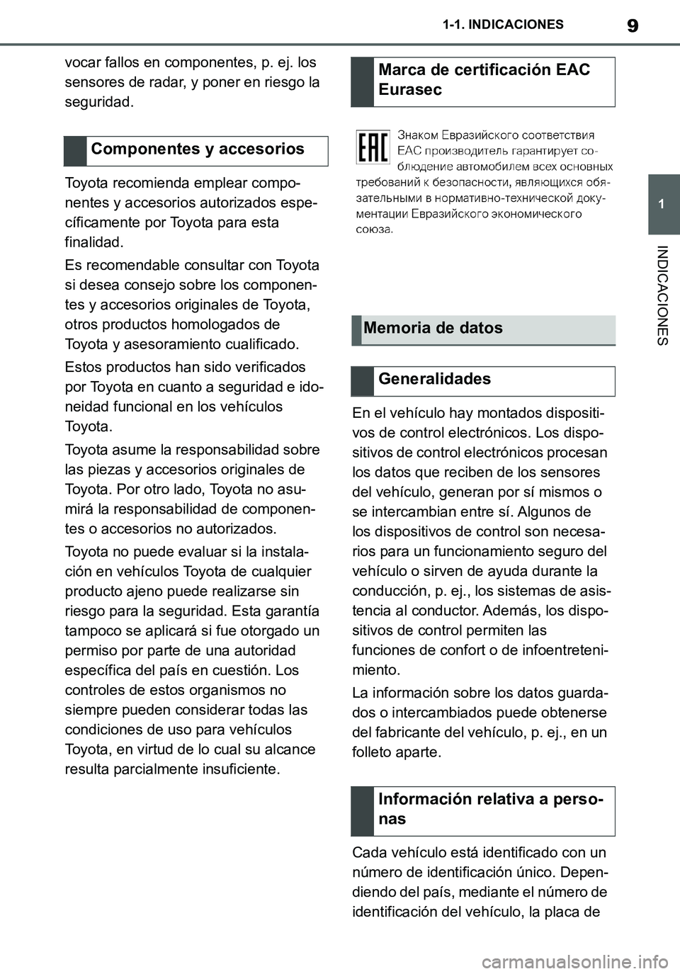 TOYOTA SUPRA 2020 Manuale de Empleo (in Spanish) 9
1
Supra Owners Manual_ES
1-1. INDICACIONES
INDICACIONES
vocar fallos en componentes, p. ej. los
sensores de radar, y poner en riesgo la
seguridad.
Toyota recomienda emplear compo-
nentes y acceso TOYOTA SUPRA 2020 Manuale de Empleo (in Spanish) 9
1
Supra Owners Manual_ES
1-1. INDICACIONES
INDICACIONES
vocar fallos en componentes, p. ej. los
sensores de radar, y poner en riesgo la
seguridad.
Toyota recomienda emplear compo-
nentes y acceso
