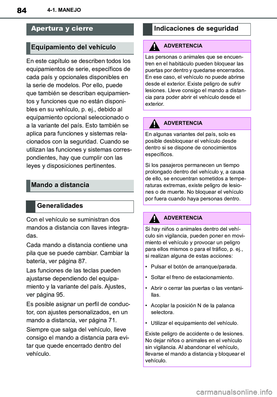 TOYOTA SUPRA 2020 Manuale de Empleo (in Spanish) 84
Supra Owners Manual_ES
4-1. MANEJO
4-1.MANEJO
En este capítulo se describen todos los
equipamientos de serie, específicos de
cada país y opcionales disponibles en
la serie de modelos. Por el TOYOTA SUPRA 2020 Manuale de Empleo (in Spanish) 84
Supra Owners Manual_ES
4-1. MANEJO
4-1.MANEJO
En este capítulo se describen todos los
equipamientos de serie, específicos de
cada país y opcionales disponibles en
la serie de modelos. Por el