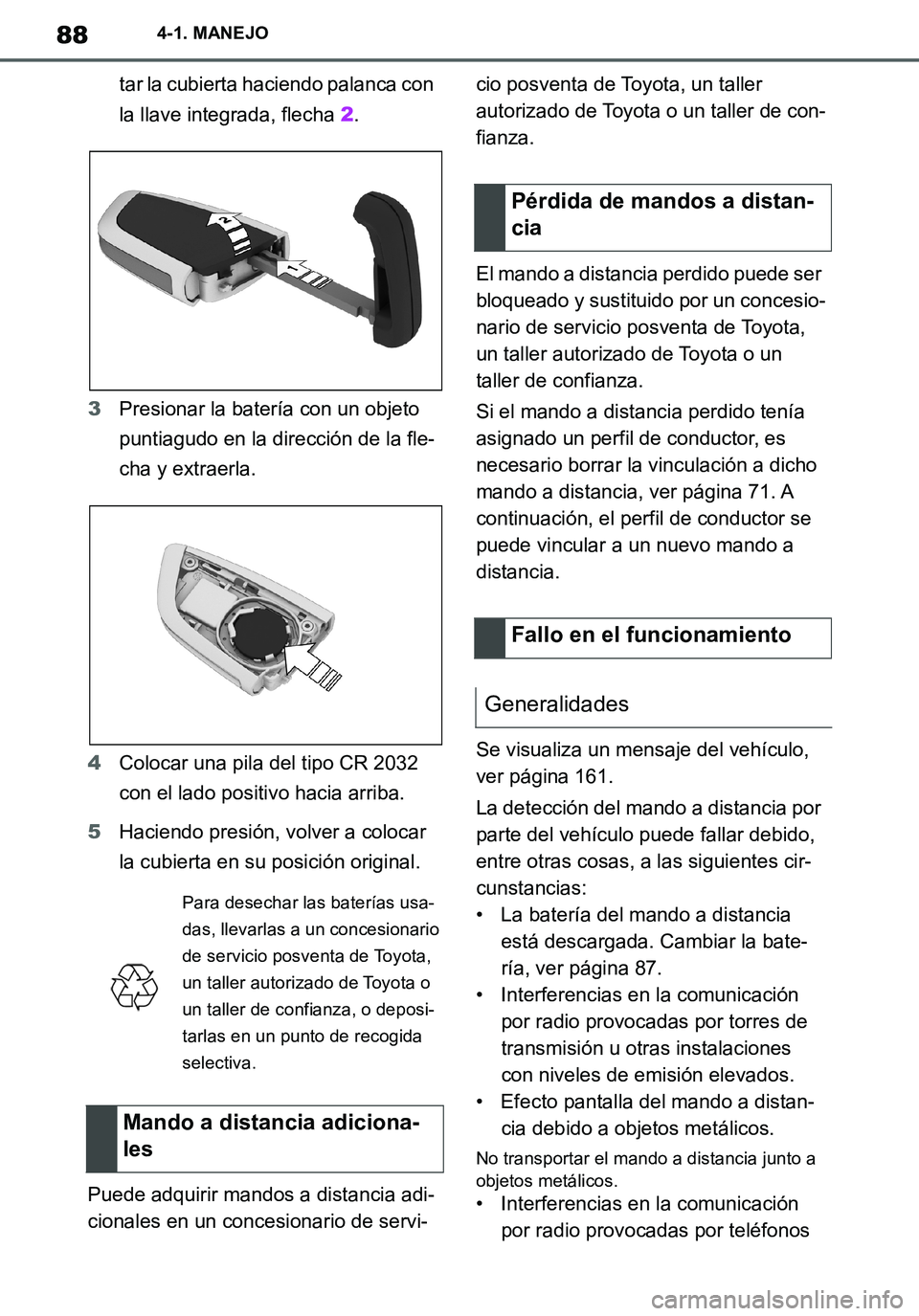 TOYOTA SUPRA 2020 Manuale de Empleo (in Spanish) 88
Supra Owners Manual_ES
4-1. MANEJO
tar la cubierta haciendo palanca con
la llave integrada, flecha 2.
3Presionar la batería con un objeto
puntiagudo en la dirección de la fle-
cha y extraerla. TOYOTA SUPRA 2020 Manuale de Empleo (in Spanish) 88
Supra Owners Manual_ES
4-1. MANEJO
tar la cubierta haciendo palanca con
la llave integrada, flecha 2.
3Presionar la batería con un objeto
puntiagudo en la dirección de la fle-
cha y extraerla.