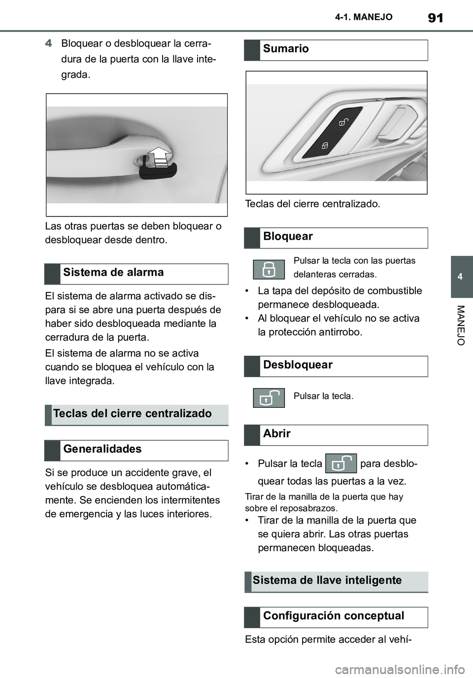 TOYOTA SUPRA 2020 Manuale de Empleo (in Spanish) 91
4
Supra Owners Manual_ES
4-1. MANEJO
MANEJO
4Bloquear o desbloquear la cerra-
dura de la puerta con la llave inte-
grada.
Las otras puertas se deben bloquear o
desbloquear desde dentro.
El sistem TOYOTA SUPRA 2020 Manuale de Empleo (in Spanish) 91
4
Supra Owners Manual_ES
4-1. MANEJO
MANEJO
4Bloquear o desbloquear la cerra-
dura de la puerta con la llave inte-
grada.
Las otras puertas se deben bloquear o
desbloquear desde dentro.
El sistem