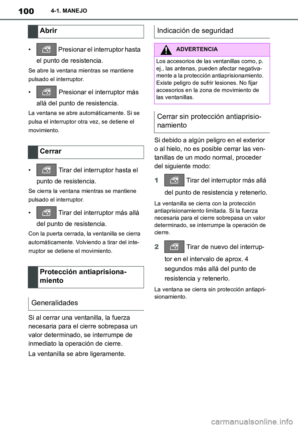 TOYOTA SUPRA 2020 Manuale de Empleo (in Spanish) 100
Supra Owners Manual_ES
4-1. MANEJO
• Presionar el interruptor hasta
el punto de resistencia.
Se abre la ventana mientras se mantiene
pulsado el interruptor.
• Presionar el interruptor má TOYOTA SUPRA 2020 Manuale de Empleo (in Spanish) 100
Supra Owners Manual_ES
4-1. MANEJO
• Presionar el interruptor hasta
el punto de resistencia.
Se abre la ventana mientras se mantiene
pulsado el interruptor.
• Presionar el interruptor má