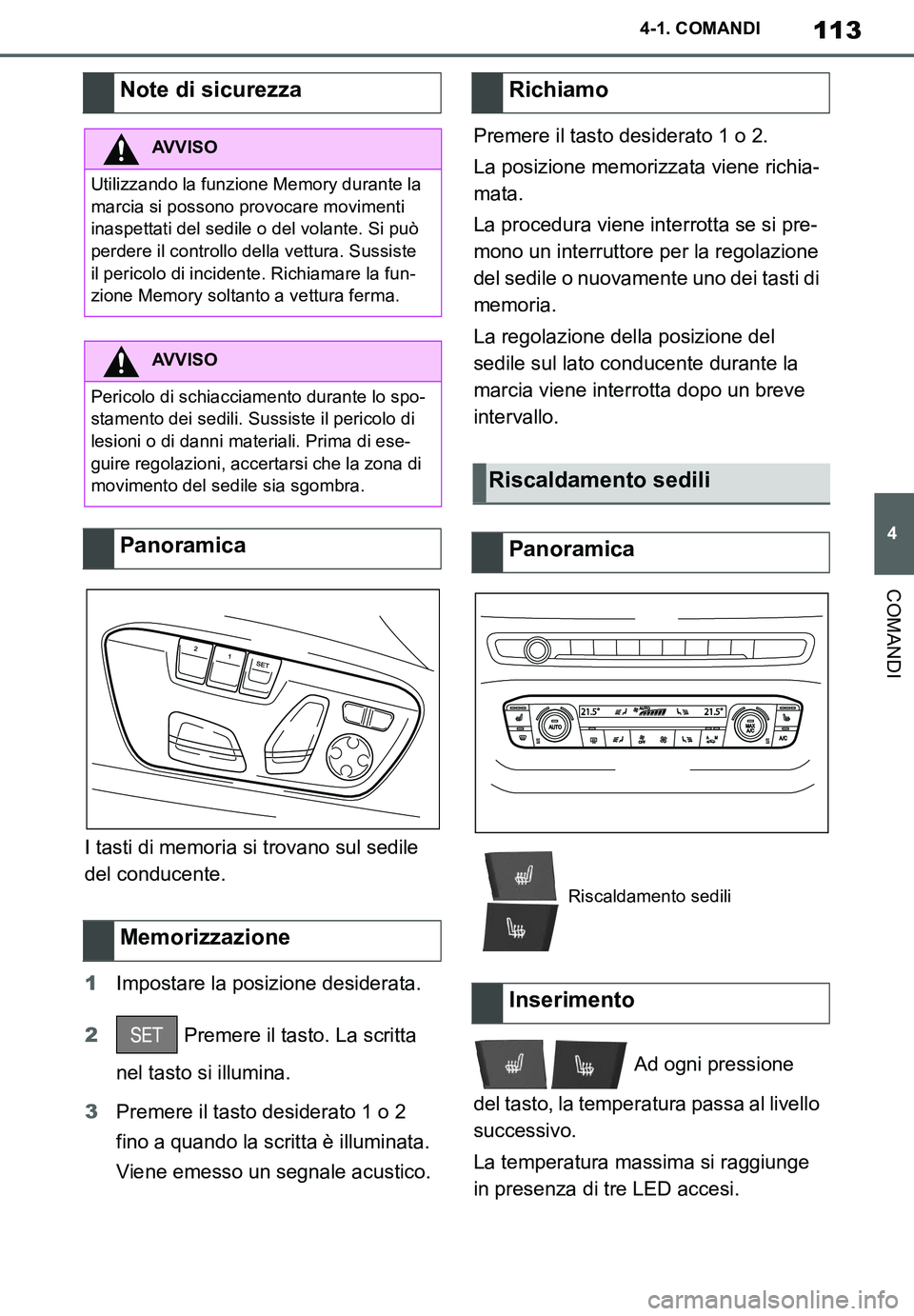 TOYOTA SUPRA 2020 Manuale duso (in Italian) 113
4
Supra Owners Manual_EL
4-1. COMANDI
COMANDI
I tasti di memoria si trovano sul sedile
del conducente.
1Impostare la posizione desiderata.
2 Premere il tasto. La scritta
nel tasto si illumina.
TOYOTA SUPRA 2020 Manuale duso (in Italian) 113
4
Supra Owners Manual_EL
4-1. COMANDI
COMANDI
I tasti di memoria si trovano sul sedile
del conducente.
1Impostare la posizione desiderata.
2 Premere il tasto. La scritta
nel tasto si illumina.