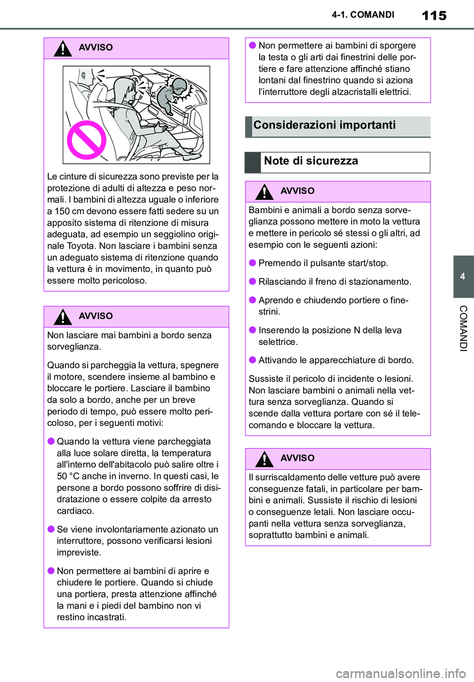 TOYOTA SUPRA 2020 Manuale duso (in Italian) 115
4
Supra Owners Manual_EL
4-1. COMANDI
COMANDI
AVVISO
Le cinture di sicurezza sono previste per la
protezione di adulti di altezza e peso nor-
mali. I bambini di altezza uguale o inferiore
a 150 TOYOTA SUPRA 2020 Manuale duso (in Italian) 115
4
Supra Owners Manual_EL
4-1. COMANDI
COMANDI
AVVISO
Le cinture di sicurezza sono previste per la
protezione di adulti di altezza e peso nor-
mali. I bambini di altezza uguale o inferiore
a 150