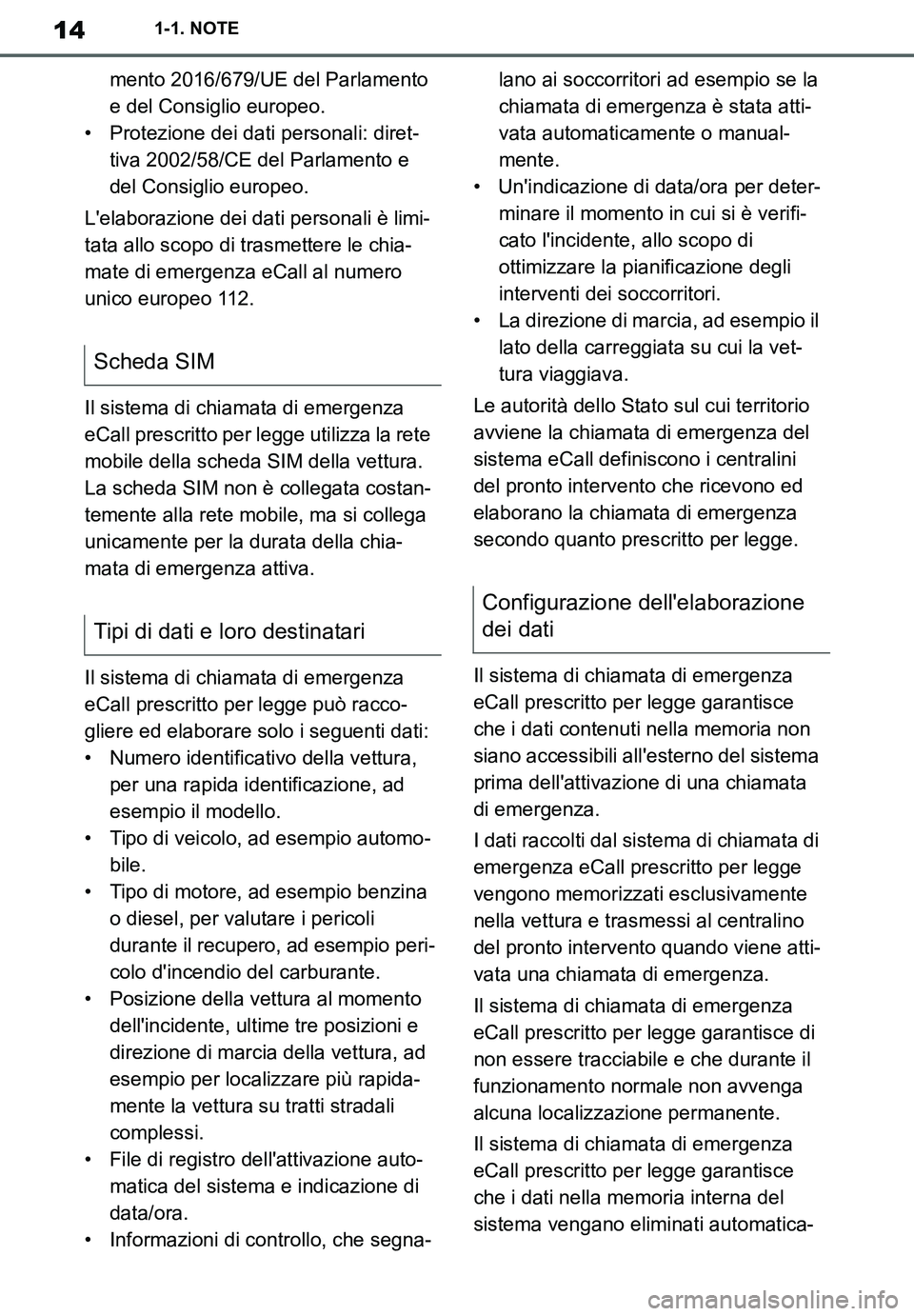 TOYOTA SUPRA 2020  Manuale duso (in Italian) 14
Supra Owners Manual_EL
1-1. NOTE
mento 2016/679/UE del Parlamento 
e del Consiglio europeo.
• Protezione dei dati personali: diret-
tiva 2002/58/CE del Parlamento e 
del Consiglio europeo.
Lela