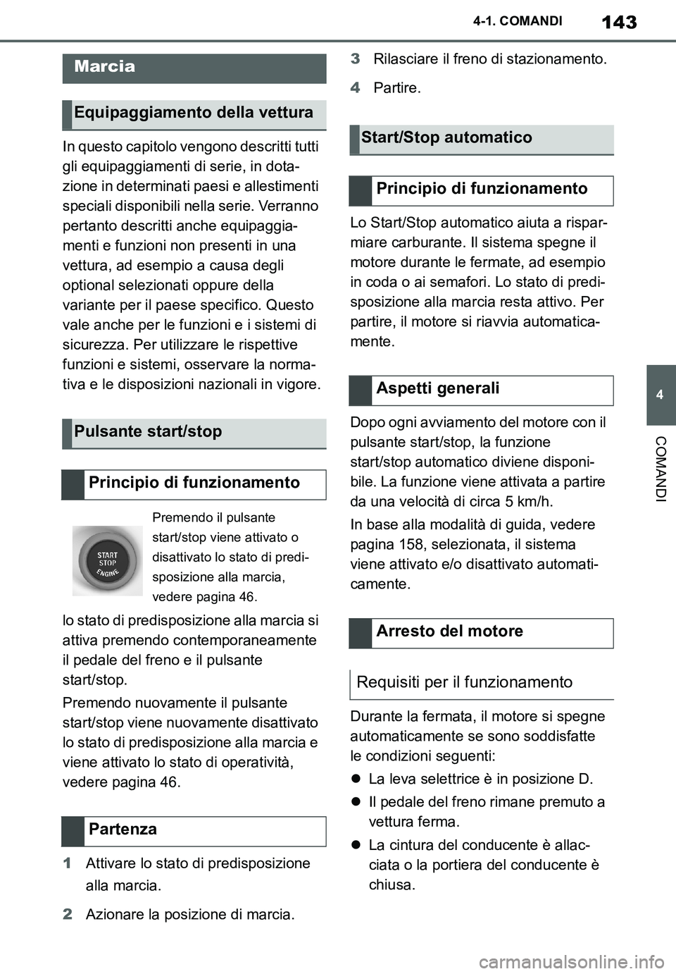 TOYOTA SUPRA 2020 Manuale duso (in Italian) 143
4
Supra Owners Manual_EL
4-1. COMANDI
COMANDI
In questo capitolo vengono descritti tutti
gli equipaggiamenti di serie, in dota-
zione in determinati paesi e allestimenti
speciali disponibili ne TOYOTA SUPRA 2020 Manuale duso (in Italian) 143
4
Supra Owners Manual_EL
4-1. COMANDI
COMANDI
In questo capitolo vengono descritti tutti
gli equipaggiamenti di serie, in dota-
zione in determinati paesi e allestimenti
speciali disponibili ne