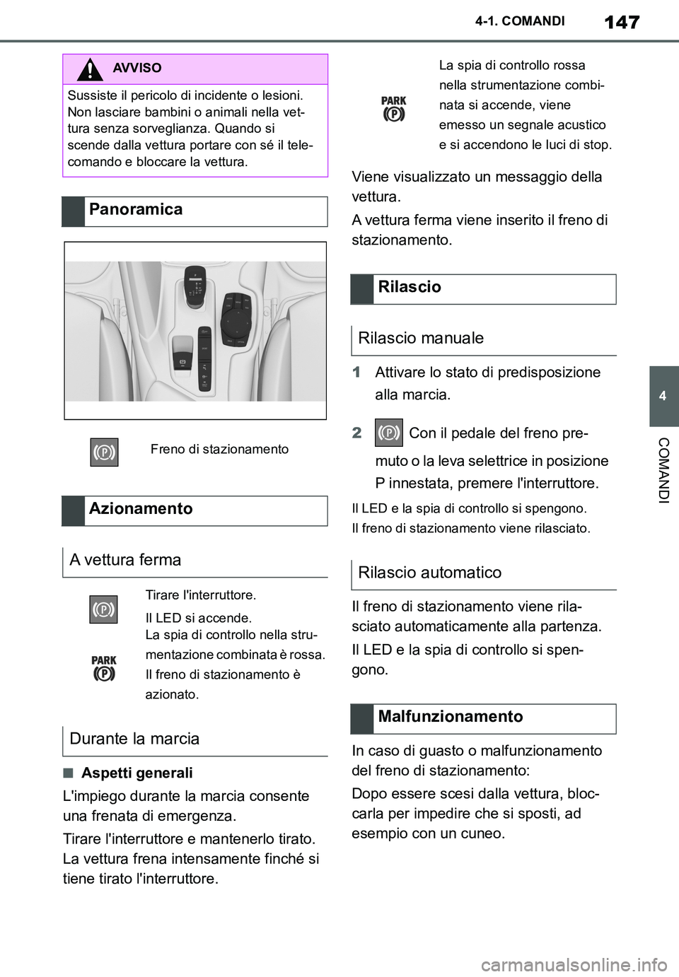 TOYOTA SUPRA 2020 Manuale duso (in Italian) 147
4
Supra Owners Manual_EL
4-1. COMANDI
COMANDI
■Aspetti generali
Limpiego durante la marcia consente
una frenata di emergenza.
Tirare linterruttore e mantenerlo tirato.
La vettura frena inte TOYOTA SUPRA 2020 Manuale duso (in Italian) 147
4
Supra Owners Manual_EL
4-1. COMANDI
COMANDI
■Aspetti generali
Limpiego durante la marcia consente
una frenata di emergenza.
Tirare linterruttore e mantenerlo tirato.
La vettura frena inte