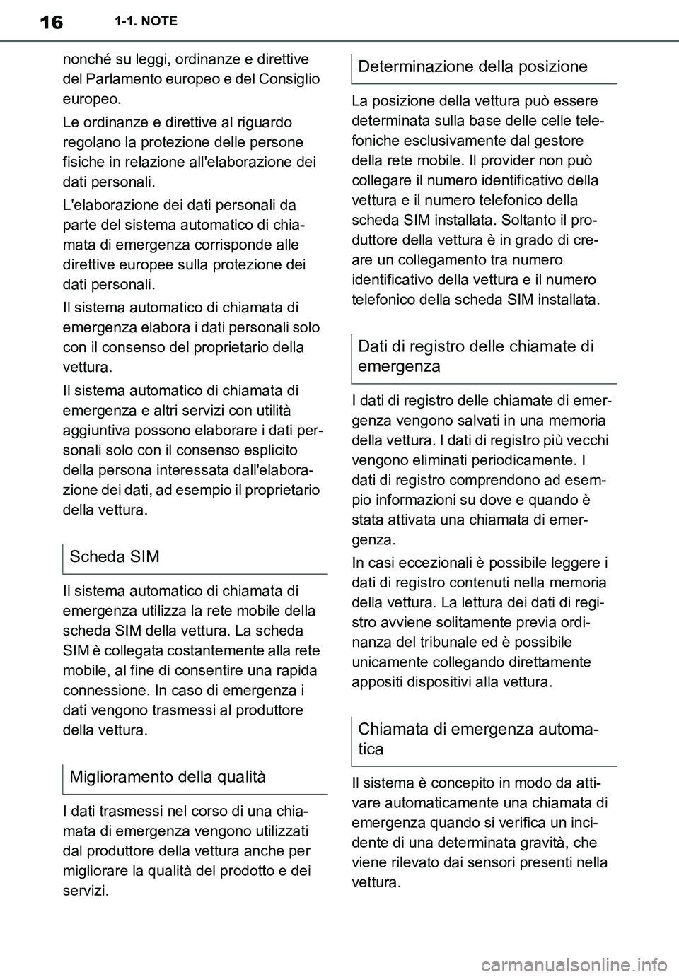 TOYOTA SUPRA 2020  Manuale duso (in Italian) 16
Supra Owners Manual_EL
1-1. NOTE
nonché su leggi, ordinanze e direttive 
del Parlamento europeo e del Consiglio 
europeo.
Le ordinanze e direttive al riguardo 
regolano la protezione delle person