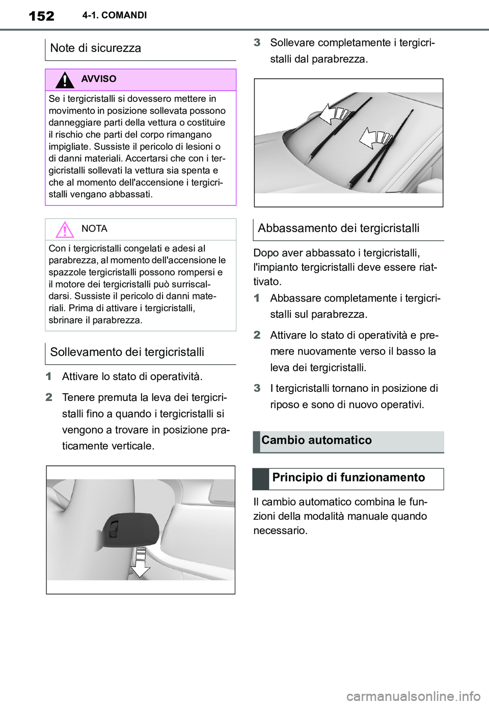 TOYOTA SUPRA 2020 Manuale duso (in Italian) 152
Supra Owners Manual_EL
4-1. COMANDI
1Attivare lo stato di operatività.
2Tenere premuta la leva dei tergicri-
stalli fino a quando i tergicristalli si
vengono a trovare in posizione pra-
ticamen TOYOTA SUPRA 2020 Manuale duso (in Italian) 152
Supra Owners Manual_EL
4-1. COMANDI
1Attivare lo stato di operatività.
2Tenere premuta la leva dei tergicri-
stalli fino a quando i tergicristalli si
vengono a trovare in posizione pra-
ticamen