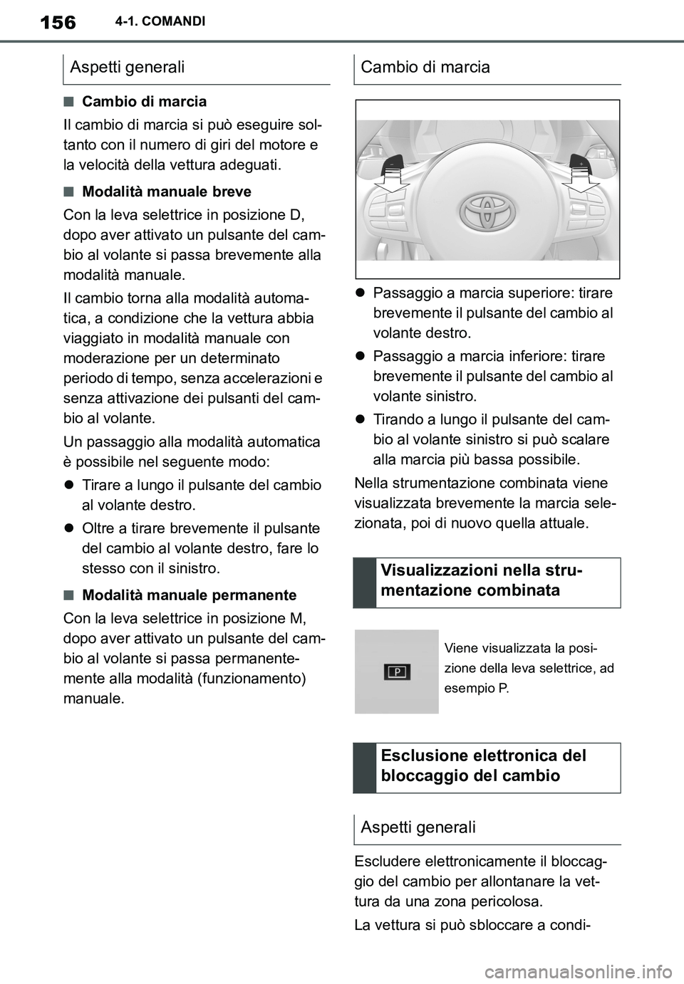 TOYOTA SUPRA 2020 Manuale duso (in Italian) 156
Supra Owners Manual_EL
4-1. COMANDI
■Cambio di marcia
Il cambio di marcia si può eseguire sol-
tanto con il numero di giri del motore e
la velocità della vettura adeguati.
■Modalità manua TOYOTA SUPRA 2020 Manuale duso (in Italian) 156
Supra Owners Manual_EL
4-1. COMANDI
■Cambio di marcia
Il cambio di marcia si può eseguire sol-
tanto con il numero di giri del motore e
la velocità della vettura adeguati.
■Modalità manua