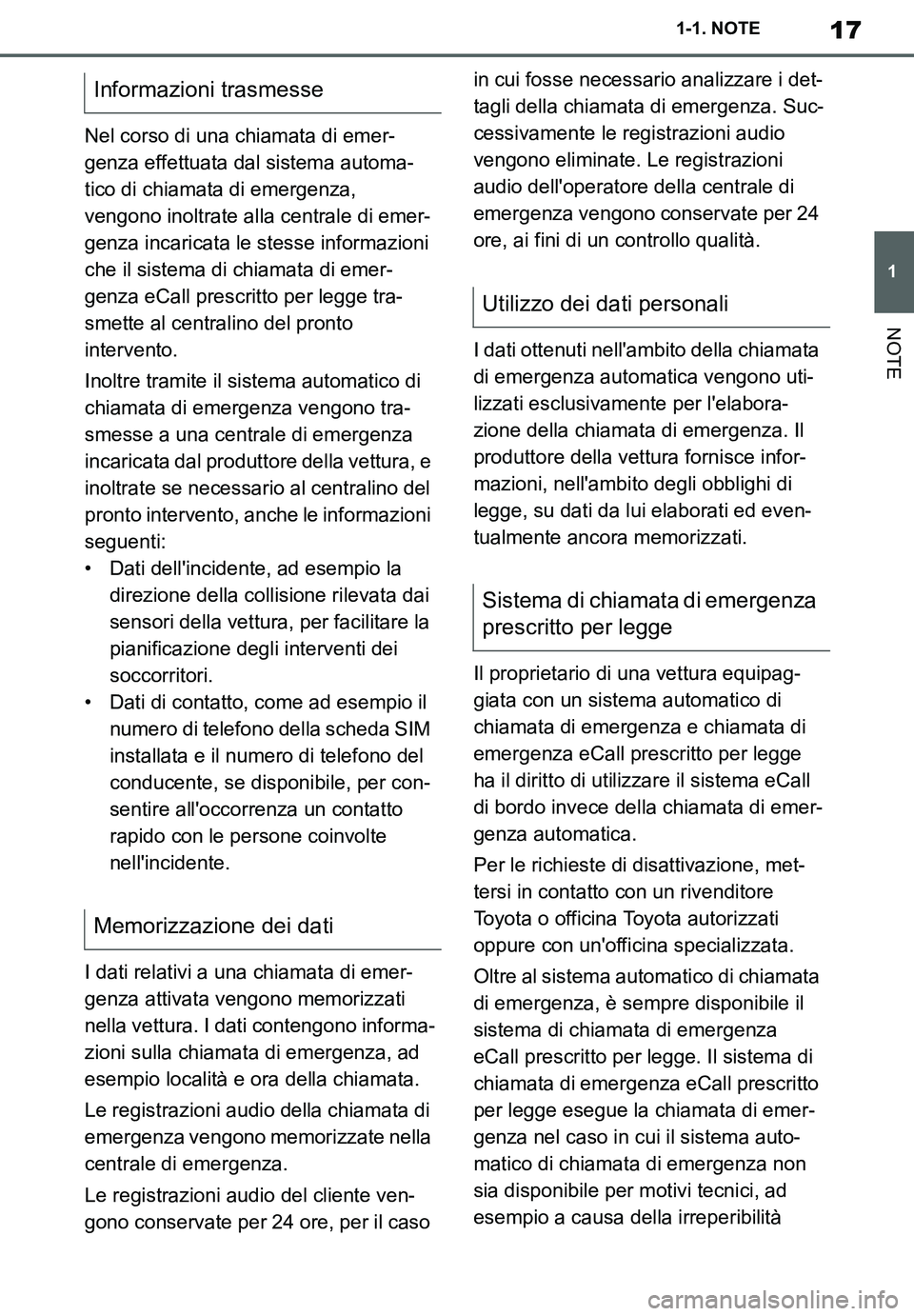 TOYOTA SUPRA 2020  Manuale duso (in Italian) 17
1
Supra Owners Manual_EL
1-1. NOTE
NOTE
Nel corso di una chiamata di emer-
genza effettuata dal sistema automa-
tico di chiamata di emergenza, 
vengono inoltrate alla centrale di emer-
genza incar