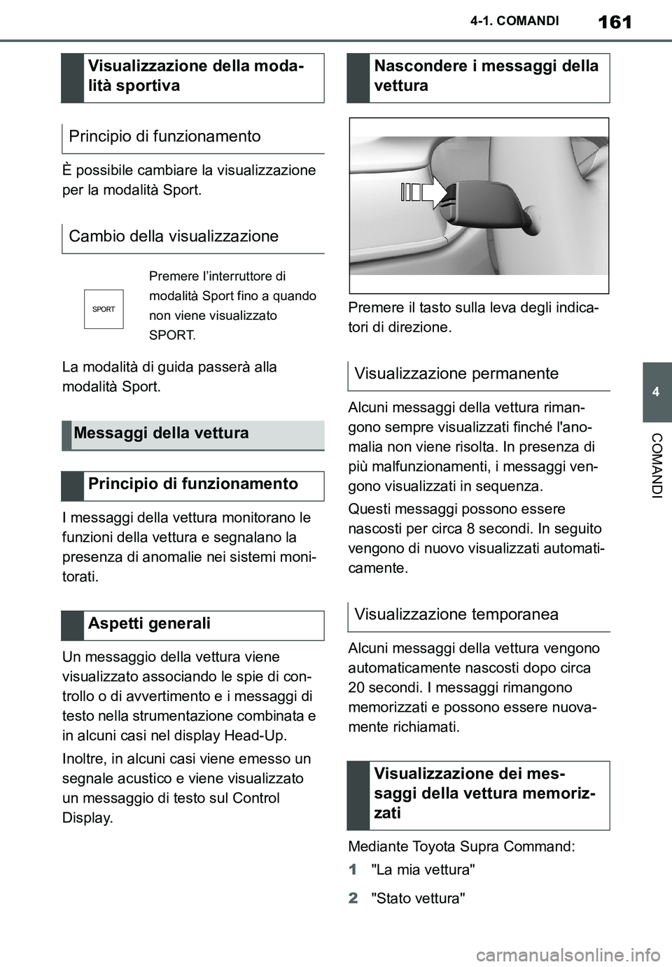 TOYOTA SUPRA 2020 Manuale duso (in Italian) 161
4
Supra Owners Manual_EL
4-1. COMANDI
COMANDI
È possibile cambiare la visualizzazione
per la modalità Sport.
La modalità di guida passerà alla
modalità Sport.
I messaggi della vettura moni TOYOTA SUPRA 2020 Manuale duso (in Italian) 161
4
Supra Owners Manual_EL
4-1. COMANDI
COMANDI
È possibile cambiare la visualizzazione
per la modalità Sport.
La modalità di guida passerà alla
modalità Sport.
I messaggi della vettura moni