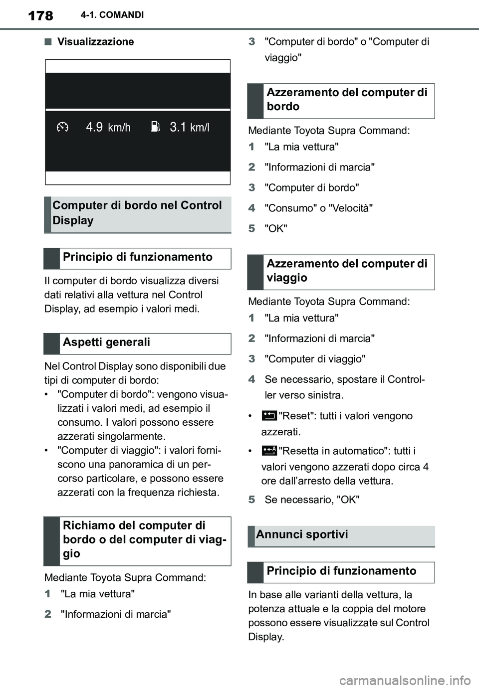 TOYOTA SUPRA 2020 Manuale duso (in Italian) 178
Supra Owners Manual_EL
4-1. COMANDI
■Visualizzazione
Il computer di bordo visualizza diversi
dati relativi alla vettura nel Control
Display, ad esempio i valori medi.
Nel Control Display sono TOYOTA SUPRA 2020 Manuale duso (in Italian) 178
Supra Owners Manual_EL
4-1. COMANDI
■Visualizzazione
Il computer di bordo visualizza diversi
dati relativi alla vettura nel Control
Display, ad esempio i valori medi.
Nel Control Display sono