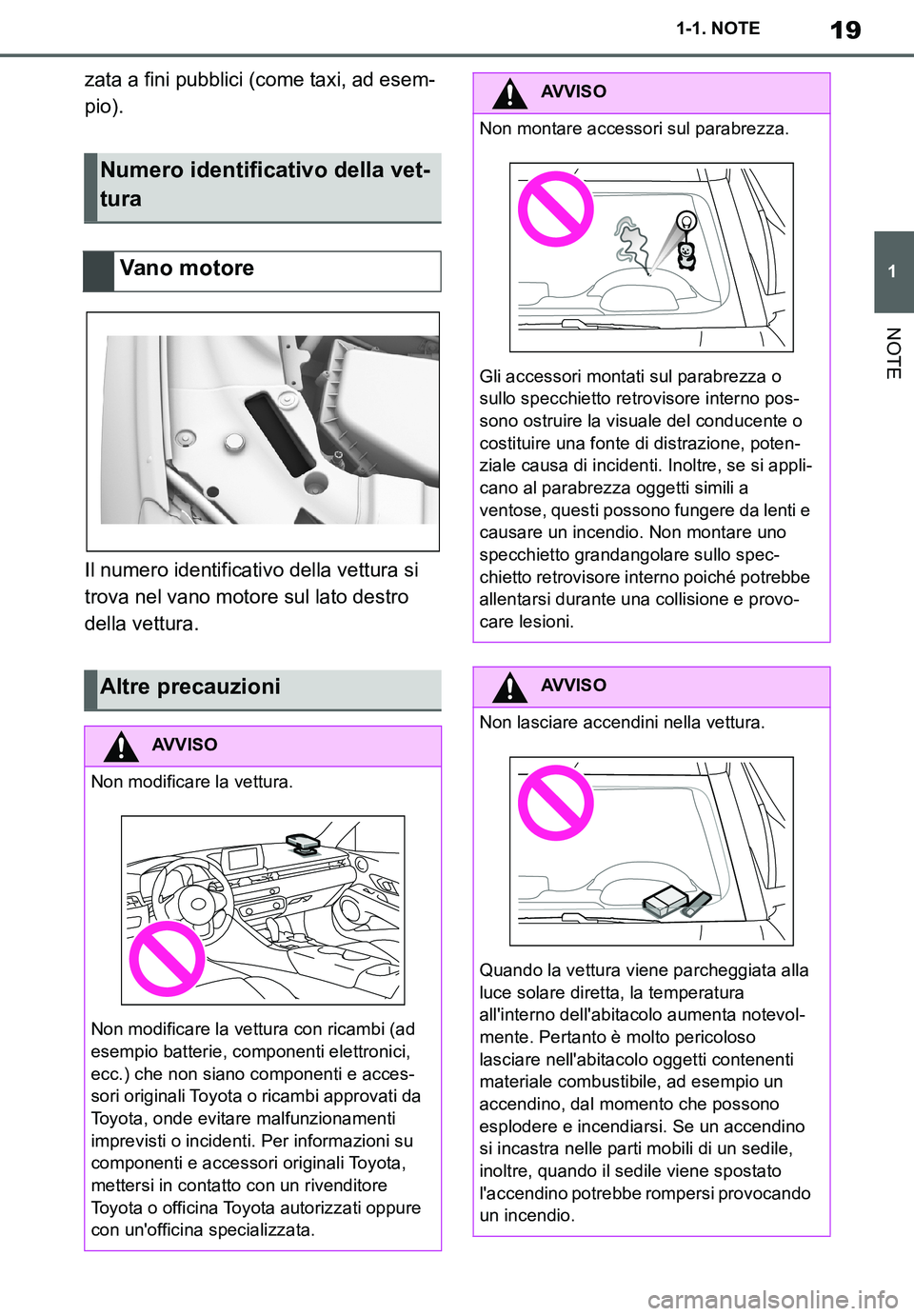 TOYOTA SUPRA 2020  Manuale duso (in Italian) 19
1
Supra Owners Manual_EL
1-1. NOTE
NOTE
zata a fini pubblici (come taxi, ad esem-
pio).
Il numero identificativo della vettura si 
trova nel vano motore sul lato destro 
della vettura.
Numero iden