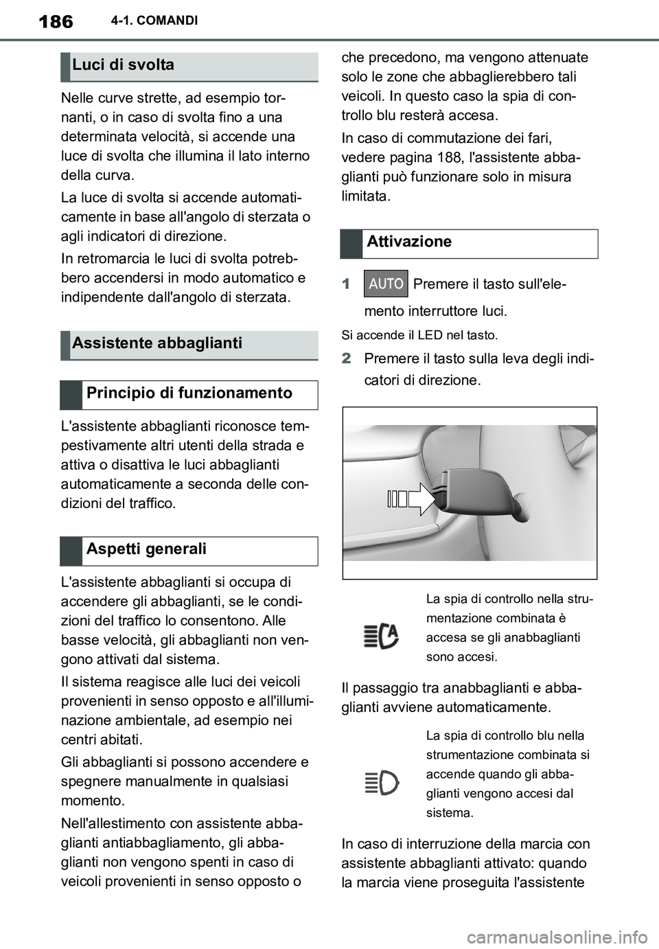TOYOTA SUPRA 2020 Manuale duso (in Italian) 186
Supra Owners Manual_EL
4-1. COMANDI
Nelle curve strette, ad esempio tor-
nanti, o in caso di svolta fino a una
determinata velocità, si accende una
luce di svolta che illumina il lato interno TOYOTA SUPRA 2020 Manuale duso (in Italian) 186
Supra Owners Manual_EL
4-1. COMANDI
Nelle curve strette, ad esempio tor-
nanti, o in caso di svolta fino a una
determinata velocità, si accende una
luce di svolta che illumina il lato interno