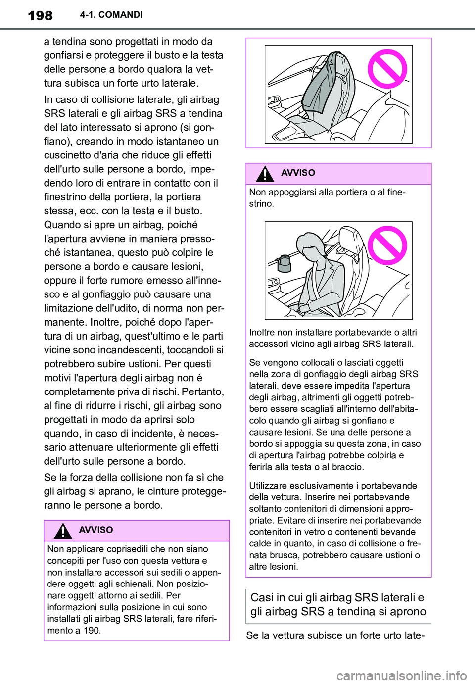 TOYOTA SUPRA 2020 Manuale duso (in Italian) 198
Supra Owners Manual_EL
4-1. COMANDI
a tendina sono progettati in modo da
gonfiarsi e proteggere il busto e la testa
delle persone a bordo qualora la vet-
tura subisca un forte urto laterale.
In TOYOTA SUPRA 2020 Manuale duso (in Italian) 198
Supra Owners Manual_EL
4-1. COMANDI
a tendina sono progettati in modo da
gonfiarsi e proteggere il busto e la testa
delle persone a bordo qualora la vet-
tura subisca un forte urto laterale.
In