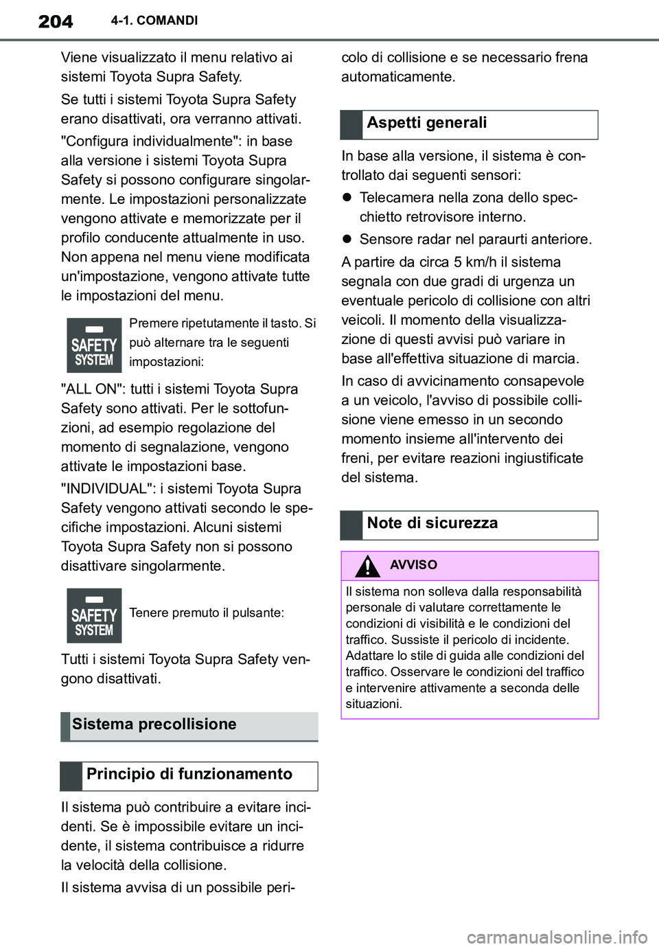 TOYOTA SUPRA 2020 Manuale duso (in Italian) 204
Supra Owners Manual_EL
4-1. COMANDI
Viene visualizzato il menu relativo ai
sistemi Toyota Supra Safety.
Se tutti i sistemi Toyota Supra Safety
erano disattivati, ora verranno attivati.
"Configu TOYOTA SUPRA 2020 Manuale duso (in Italian) 204
Supra Owners Manual_EL
4-1. COMANDI
Viene visualizzato il menu relativo ai
sistemi Toyota Supra Safety.
Se tutti i sistemi Toyota Supra Safety
erano disattivati, ora verranno attivati.
"Configu