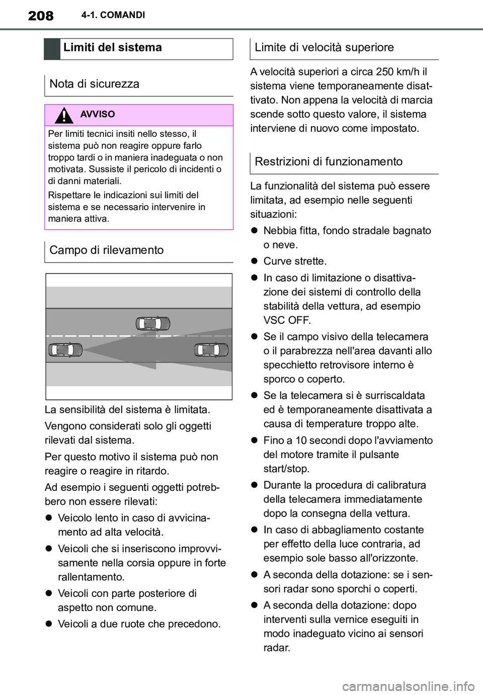 TOYOTA SUPRA 2020 Manuale duso (in Italian) 208
Supra Owners Manual_EL
4-1. COMANDI
La sensibilità del sistema è limitata.
Vengono considerati solo gli oggetti
rilevati dal sistema.
Per questo motivo il sistema può non
reagire o reagire i TOYOTA SUPRA 2020 Manuale duso (in Italian) 208
Supra Owners Manual_EL
4-1. COMANDI
La sensibilità del sistema è limitata.
Vengono considerati solo gli oggetti
rilevati dal sistema.
Per questo motivo il sistema può non
reagire o reagire i