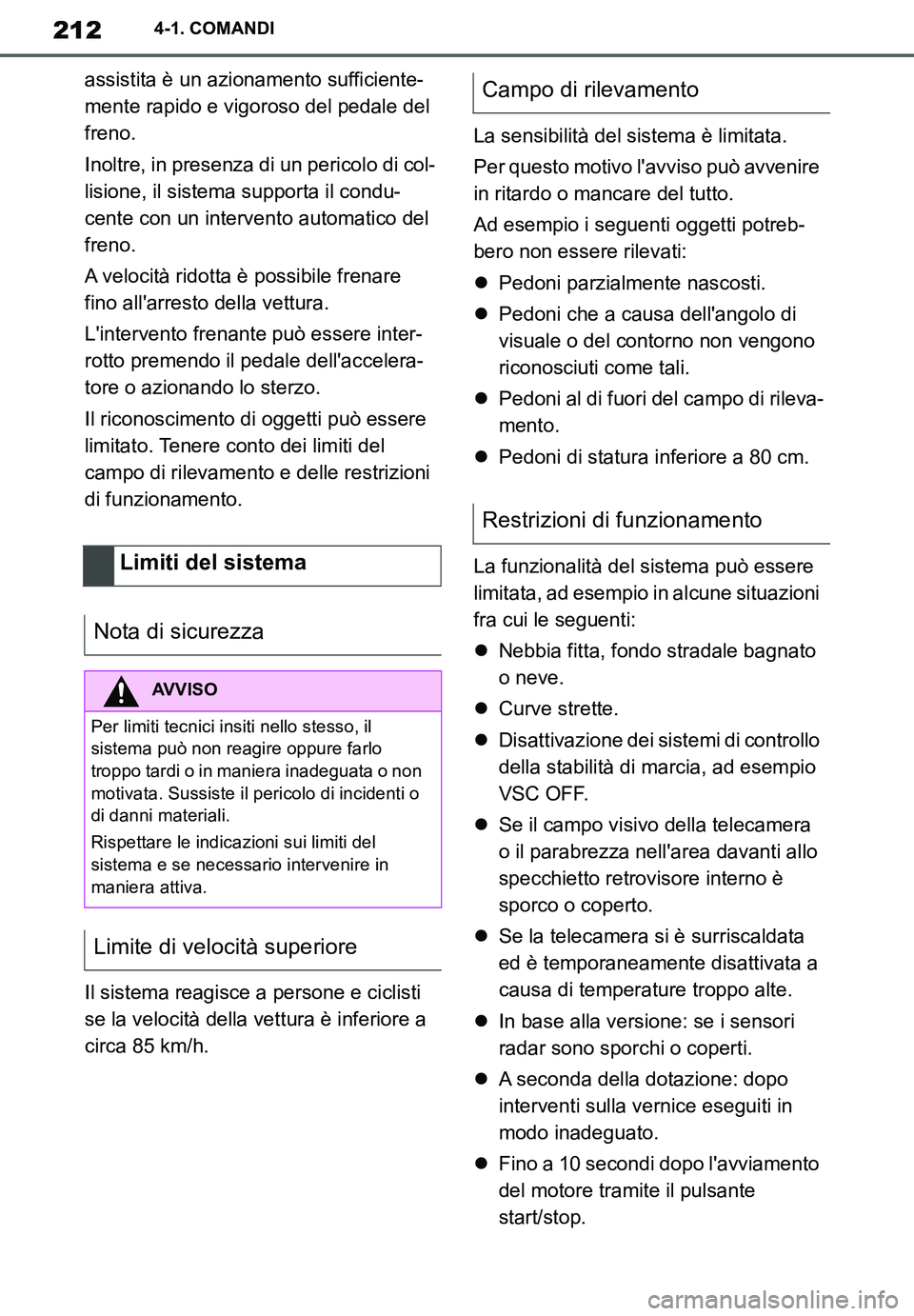 TOYOTA SUPRA 2020 Manuale duso (in Italian) 212
Supra Owners Manual_EL
4-1. COMANDI
assistita è un azionamento sufficiente-
mente rapido e vigoroso del pedale del
freno.
Inoltre, in presenza di un pericolo di col-
lisione, il sistema support TOYOTA SUPRA 2020 Manuale duso (in Italian) 212
Supra Owners Manual_EL
4-1. COMANDI
assistita è un azionamento sufficiente-
mente rapido e vigoroso del pedale del
freno.
Inoltre, in presenza di un pericolo di col-
lisione, il sistema support