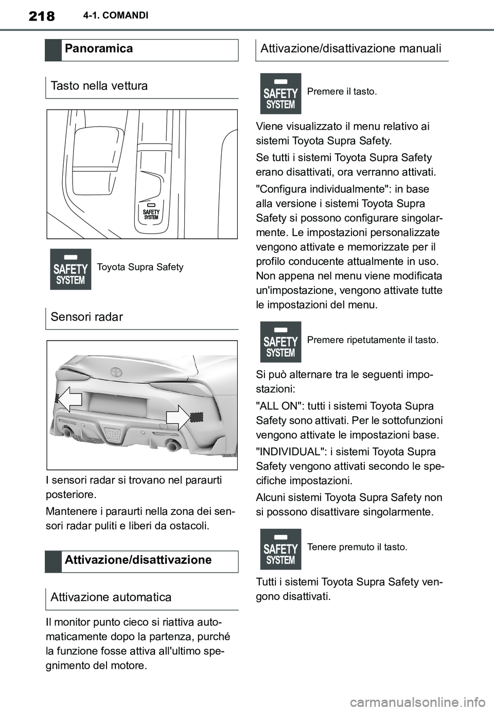 TOYOTA SUPRA 2020 Manuale duso (in Italian) 218
Supra Owners Manual_EL
4-1. COMANDI
I sensori radar si trovano nel paraurti
posteriore.
Mantenere i paraurti nella zona dei sen-
sori radar puliti e liberi da ostacoli.
Il monitor punto cieco si TOYOTA SUPRA 2020 Manuale duso (in Italian) 218
Supra Owners Manual_EL
4-1. COMANDI
I sensori radar si trovano nel paraurti
posteriore.
Mantenere i paraurti nella zona dei sen-
sori radar puliti e liberi da ostacoli.
Il monitor punto cieco si