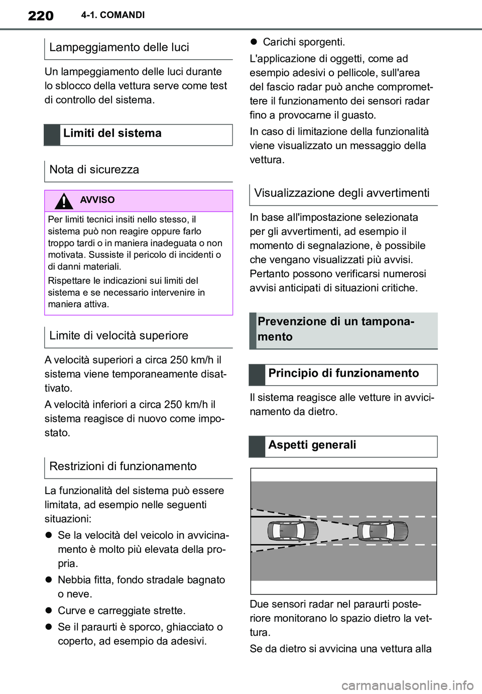 TOYOTA SUPRA 2020 Manuale duso (in Italian) 220
Supra Owners Manual_EL
4-1. COMANDI
Un lampeggiamento delle luci durante
lo sblocco della vettura serve come test
di controllo del sistema.
A velocità superiori a circa 250 km/h il
sistema vi TOYOTA SUPRA 2020 Manuale duso (in Italian) 220
Supra Owners Manual_EL
4-1. COMANDI
Un lampeggiamento delle luci durante
lo sblocco della vettura serve come test
di controllo del sistema.
A velocità superiori a circa 250 km/h il
sistema vi