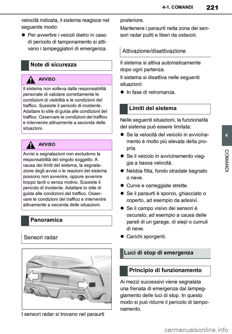 TOYOTA SUPRA 2020 Manuale duso (in Italian) 221
4
Supra Owners Manual_EL
4-1. COMANDI
COMANDI
velocità indicata, il sistema reagisce nel
seguente modo:
Per avvertire i veicoli dietro in caso
di pericolo di tamponamento si atti-
vano i la TOYOTA SUPRA 2020 Manuale duso (in Italian) 221
4
Supra Owners Manual_EL
4-1. COMANDI
COMANDI
velocità indicata, il sistema reagisce nel
seguente modo:
Per avvertire i veicoli dietro in caso
di pericolo di tamponamento si atti-
vano i la