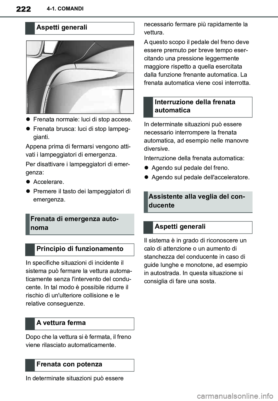 TOYOTA SUPRA 2020 Manuale duso (in Italian) 222
Supra Owners Manual_EL
4-1. COMANDI
Frenata normale: luci di stop accese.
Frenata brusca: luci di stop lampeg-
gianti.
Appena prima di fermarsi vengono atti-
vati i lampeggiatori di emergen TOYOTA SUPRA 2020 Manuale duso (in Italian) 222
Supra Owners Manual_EL
4-1. COMANDI
Frenata normale: luci di stop accese.
Frenata brusca: luci di stop lampeg-
gianti.
Appena prima di fermarsi vengono atti-
vati i lampeggiatori di emergen