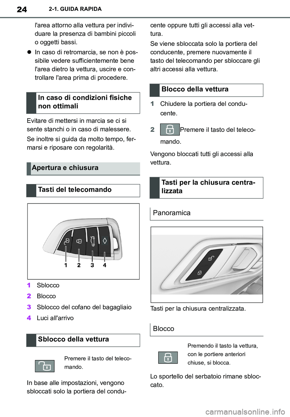 TOYOTA SUPRA 2020  Manuale duso (in Italian) 24
Supra Owners Manual_EL
2-1. GUIDA RAPIDA
larea attorno alla vettura per indivi-
duare la presenza di bambini piccoli 
o oggetti bassi.
In caso di retromarcia, se non è pos-
sibile vedere suff