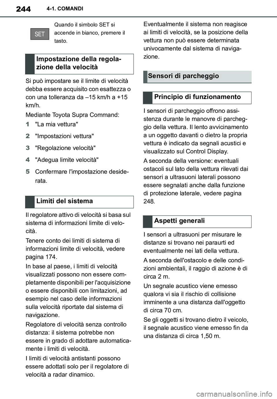 TOYOTA SUPRA 2020 Manuale duso (in Italian) 244
Supra Owners Manual_EL
4-1. COMANDI
Si può impostare se il limite di velocità
debba essere acquisito con esattezza o
con una tolleranza da –15 km/h a +15
km/h.
Mediante Toyota Supra Comman TOYOTA SUPRA 2020 Manuale duso (in Italian) 244
Supra Owners Manual_EL
4-1. COMANDI
Si può impostare se il limite di velocità
debba essere acquisito con esattezza o
con una tolleranza da –15 km/h a +15
km/h.
Mediante Toyota Supra Comman