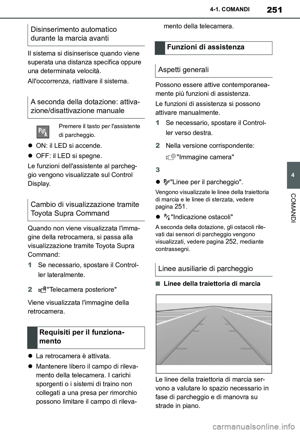TOYOTA SUPRA 2020 Manuale duso (in Italian) 251
4
Supra Owners Manual_EL
4-1. COMANDI
COMANDI
Il sistema si disinserisce quando viene
superata una distanza specifica oppure
una determinata velocità.
Alloccorrenza, riattivare il sistema.
TOYOTA SUPRA 2020 Manuale duso (in Italian) 251
4
Supra Owners Manual_EL
4-1. COMANDI
COMANDI
Il sistema si disinserisce quando viene
superata una distanza specifica oppure
una determinata velocità.
Alloccorrenza, riattivare il sistema.